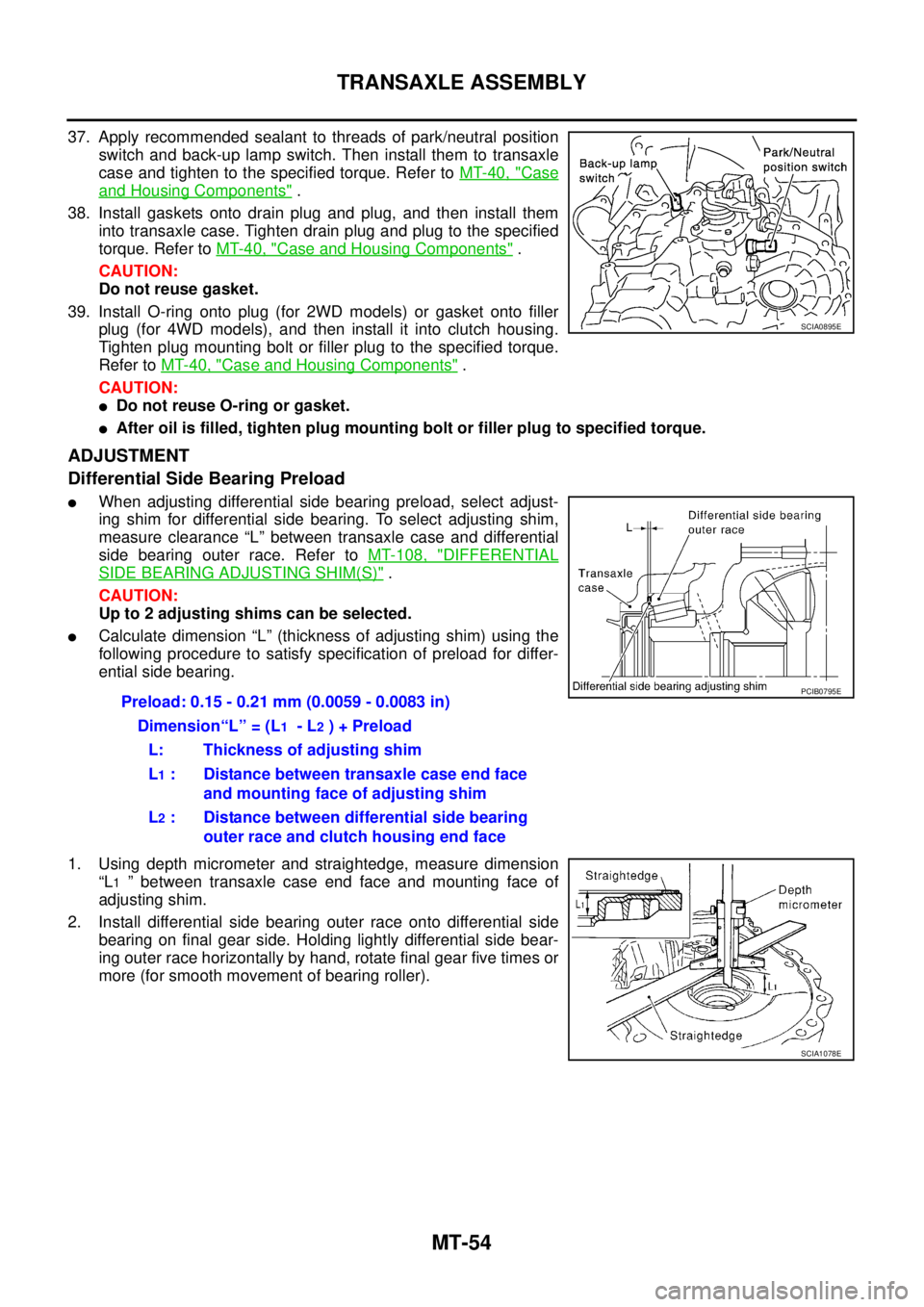 NISSAN X-TRAIL 2005  Service Repair Manual MT-54
TRANSAXLE ASSEMBLY
 
37. Apply recommended sealant to threads of park/neutral position
switch and back-up lamp switch. Then install them to transaxle
case and tighten to the specified torque. Re