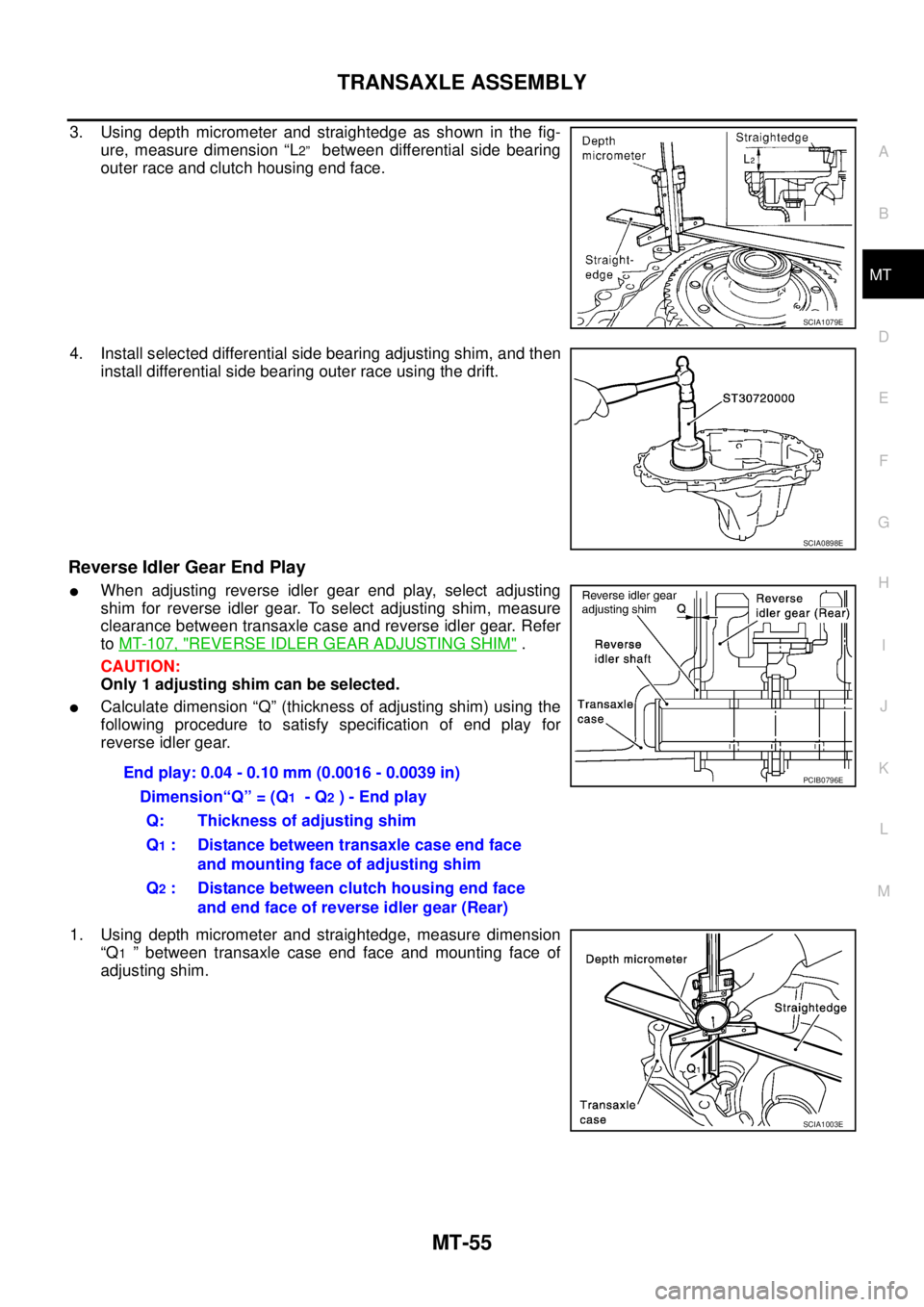 NISSAN X-TRAIL 2005  Service Repair Manual TRANSAXLE ASSEMBLY
MT-55
D
E
F
G
H
I
J
K
L
MA
B
MT
 
3. Using depth micrometer and straightedge as shown in the fig-
ure, measure dimension “L
2”  between differential side bearing
outer race and 