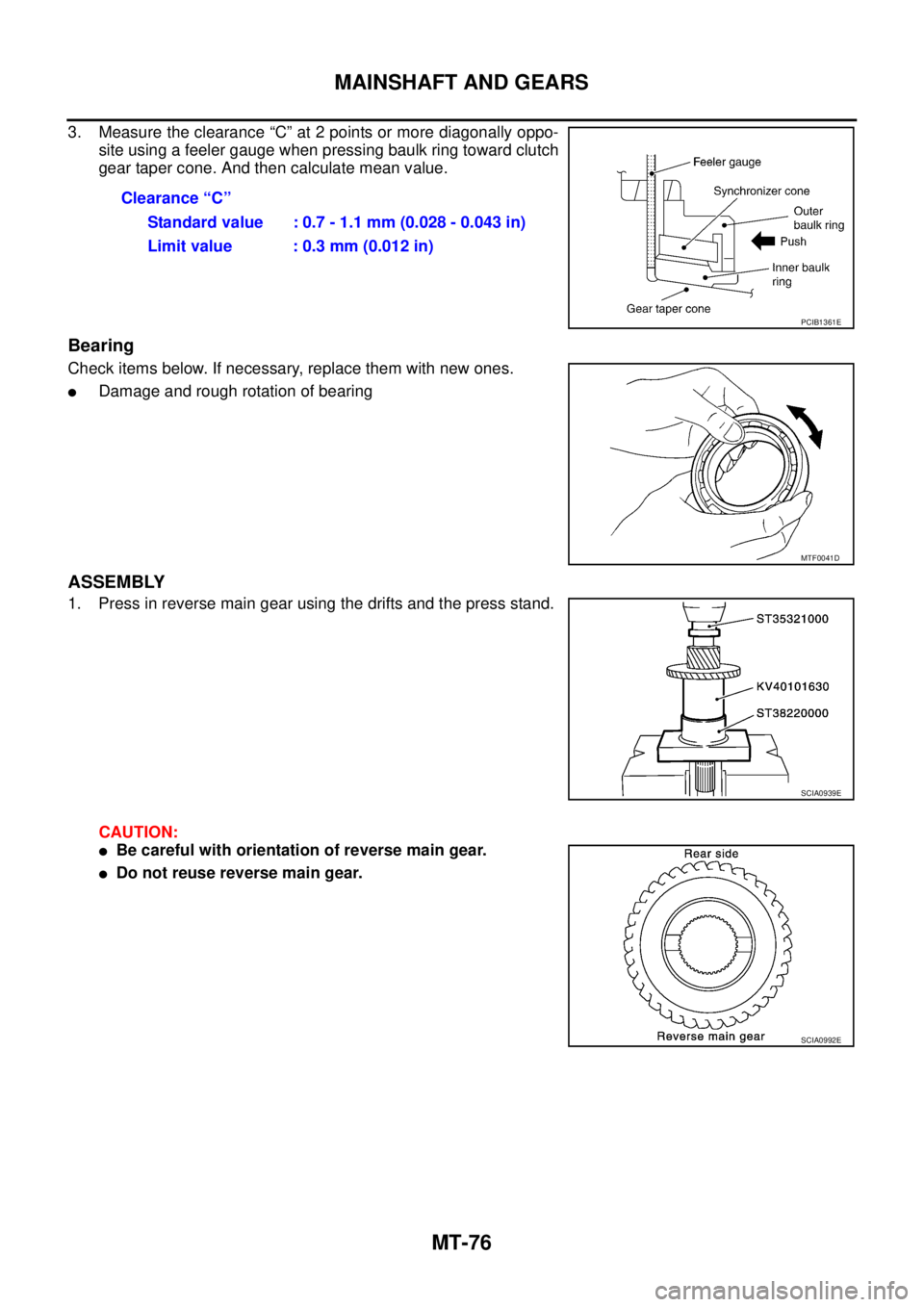 NISSAN X-TRAIL 2005  Service Repair Manual MT-76
MAINSHAFT AND GEARS
 
3. Measure the clearance “C” at 2 points or more diagonally oppo-
site using a feeler gauge when pressing baulk ring toward clutch
gear taper cone. And then calculate m