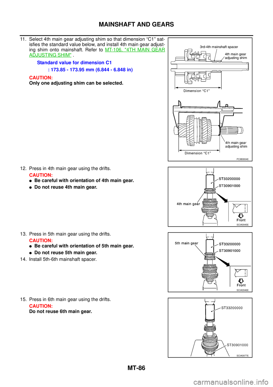 NISSAN X-TRAIL 2005  Service Repair Manual MT-86
MAINSHAFT AND GEARS
 
11. Select 4th main gear adjusting shim so that dimension “C1” sat-
isfies the standard value below, and install 4th main gear adjust-
ing shim onto mainshaft. Refer to