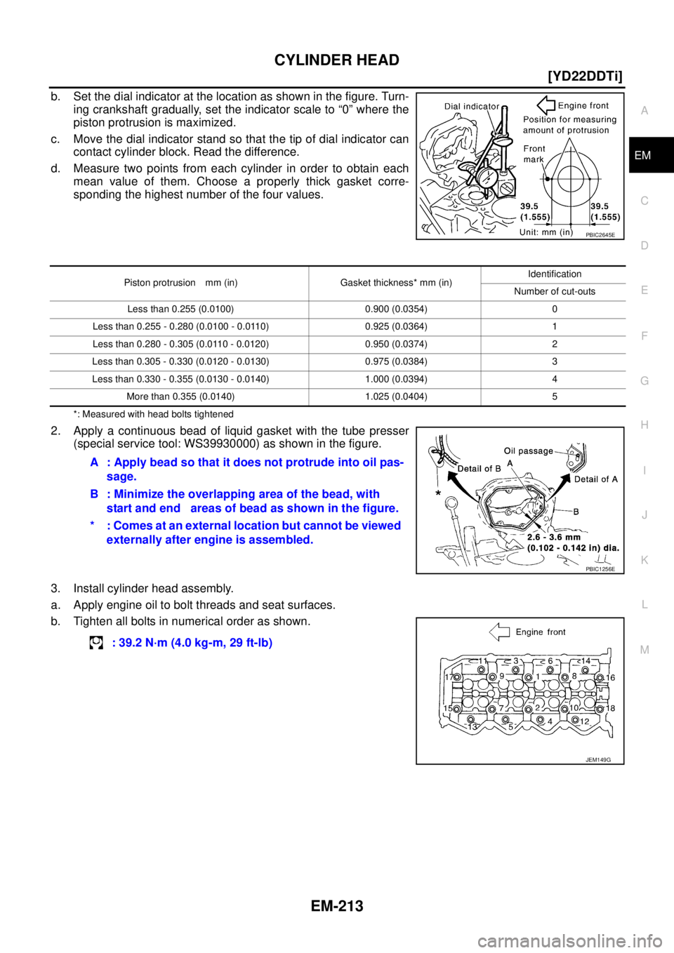 NISSAN X-TRAIL 2005  Service Repair Manual CYLINDER HEAD
EM-213
[YD22DDTi]
C
D
E
F
G
H
I
J
K
L
MA
EM
 
b. Set the dial indicator at the location as shown in the figure. Turn-
ing crankshaft gradually, set the indicator scale to “0” where t