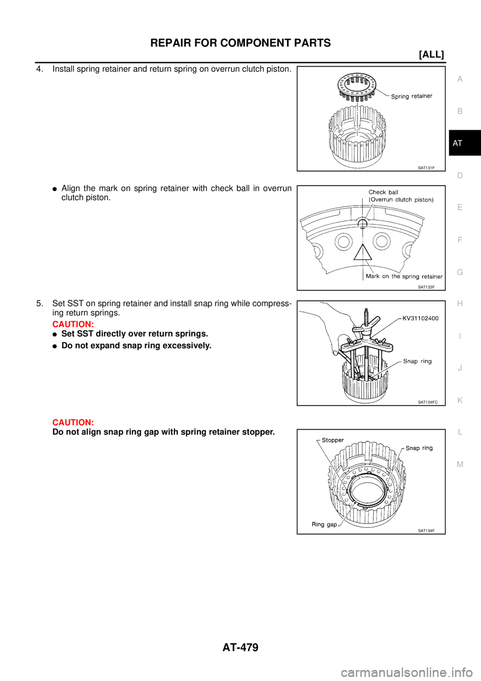 NISSAN X-TRAIL 2005  Service Repair Manual REPAIR FOR COMPONENT PARTS
AT-479
[ALL]
D
E
F
G
H
I
J
K
L
MA
B
AT
 
4. Install spring retainer and return spring on overrun clutch piston.
Align the mark on spring retainer with check ball in overrun