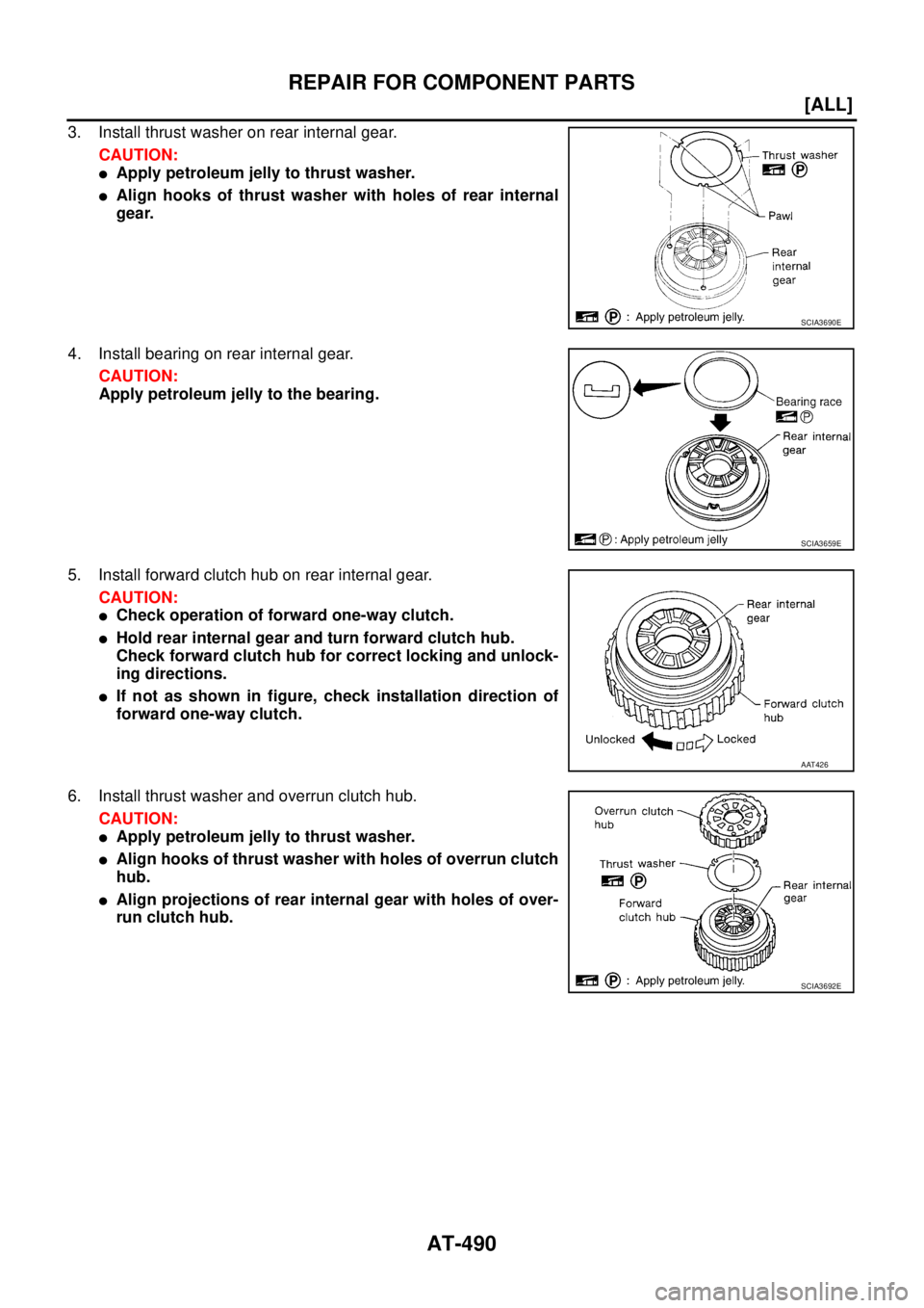 NISSAN X-TRAIL 2005  Service Repair Manual AT-490
[ALL]
REPAIR FOR COMPONENT PARTS
 
3. Install thrust washer on rear internal gear.
CAUTION:
Apply petroleum jelly to thrust washer.
Align hooks of thrust washer with holes of rear internal
ge