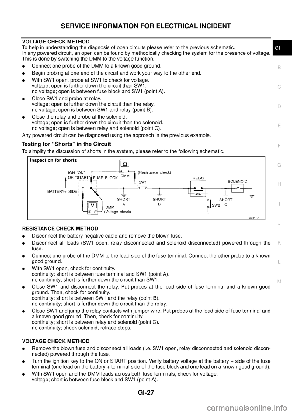 NISSAN X-TRAIL 2005  Service Repair Manual SERVICE INFORMATION FOR ELECTRICAL INCIDENT
GI-27
C
D
E
F
G
H
I
J
K
L
MB
GI
 
VOLTAGE CHECK METHOD
To help in understanding the diagnosis of open circuits please refer to the previous schematic.
In an