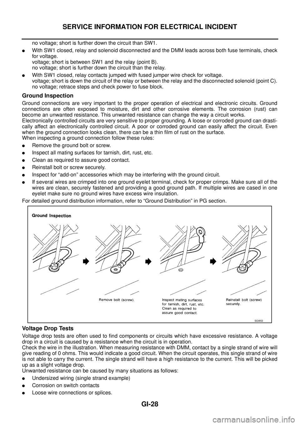 NISSAN X-TRAIL 2005  Service Repair Manual GI-28
SERVICE INFORMATION FOR ELECTRICAL INCIDENT
 
no voltage; short is further down the circuit than SW1.
With SW1 closed, relay and solenoid disconnected and the DMM leads across both fuse termina