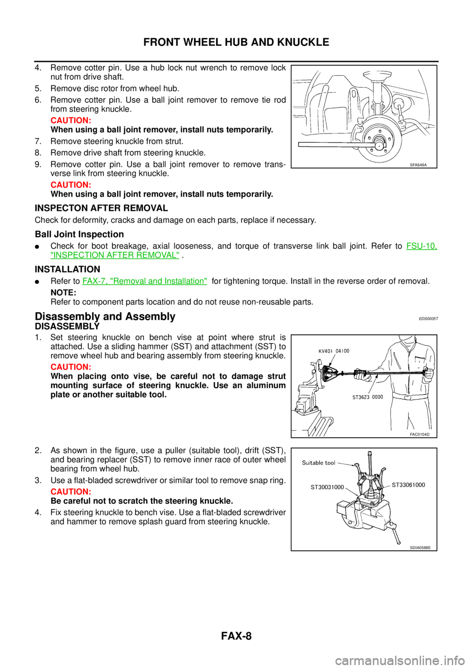 NISSAN X-TRAIL 2005  Service Repair Manual FAX-8
FRONT WHEEL HUB AND KNUCKLE
 
4. Remove cotter pin. Use a hub lock nut wrench to remove lock
nut from drive shaft.
5. Remove disc rotor from wheel hub.
6. Remove cotter pin. Use a ball joint rem