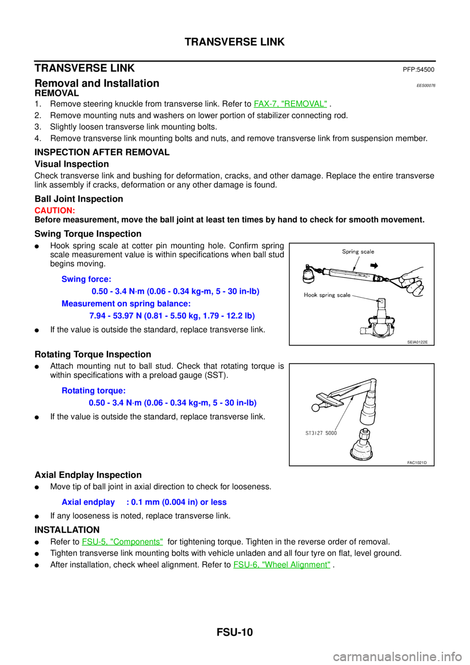 NISSAN X-TRAIL 2005  Service Repair Manual FSU-10
TRANSVERSE LINK
 
TRANSVERSE LINK PFP:54500
Removal and InstallationEES00076
REMOVAL
1. Remove steering knuckle from transverse link. Refer to FAX-7, "REMOVAL" .
2. Remove mounting nuts and was