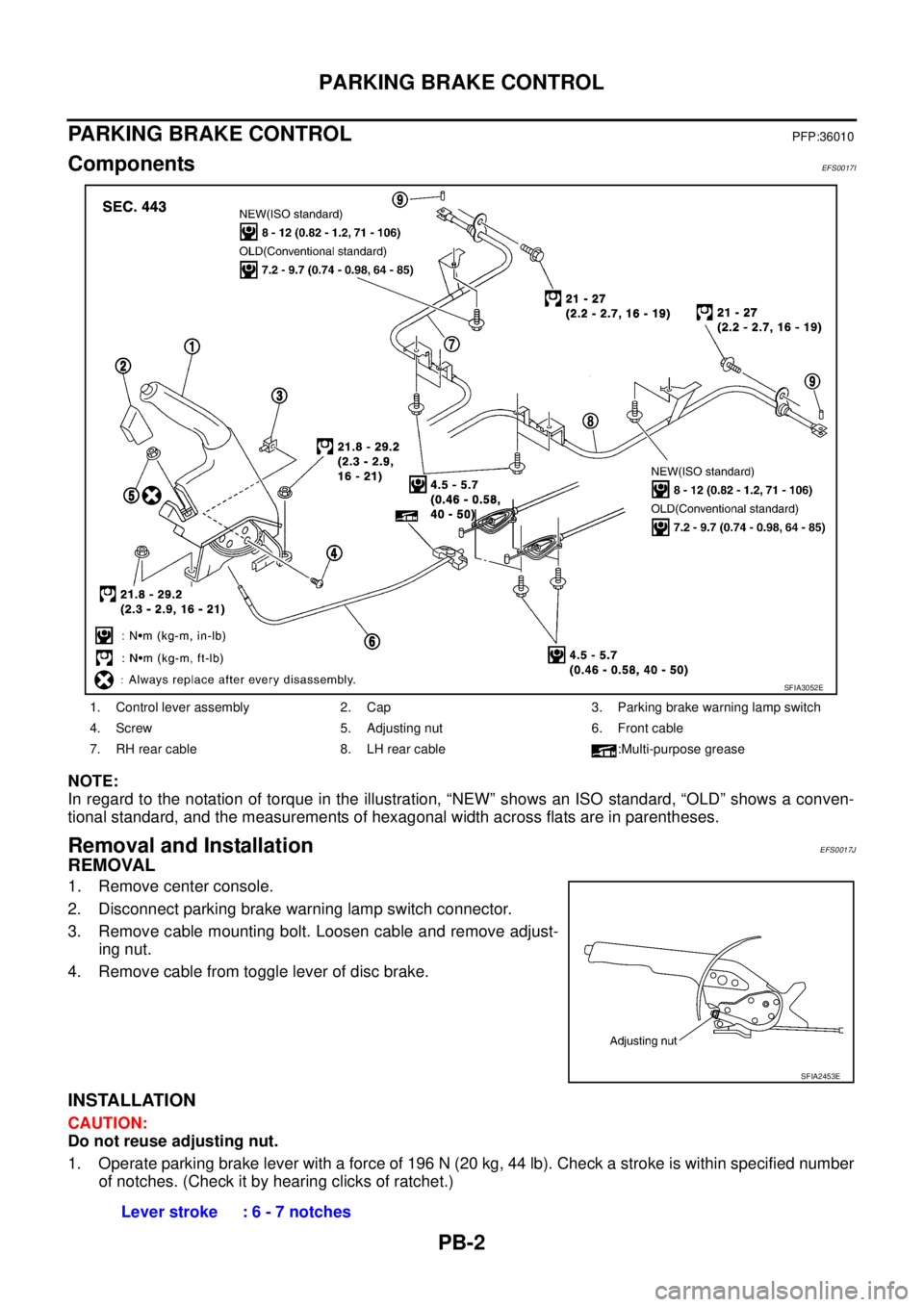 NISSAN X-TRAIL 2005  Service Repair Manual PB-2
PARKING BRAKE CONTROL
 
PARKING BRAKE CONTROLPFP:36010
Components EFS0017I
NOTE:
In regard to the notation of torque in the illustration, “NEW” shows an ISO standard, “OLD” shows a conven
