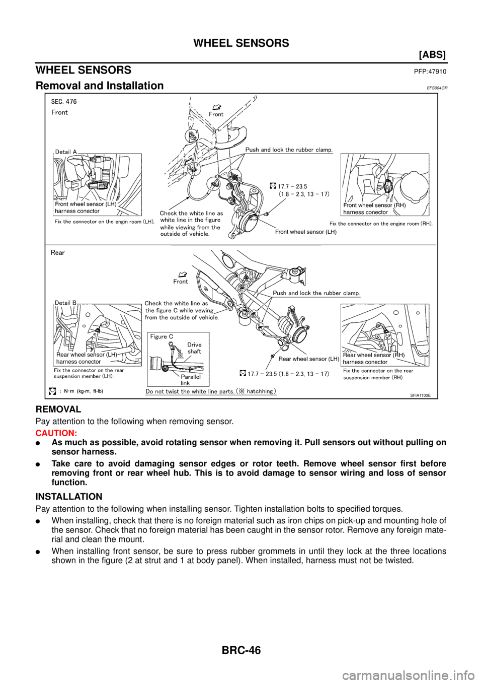NISSAN X-TRAIL 2005  Service Repair Manual BRC-46
[ABS]
WHEEL SENSORS
 
WHEEL SENSORSPFP:47910
Removal and InstallationEFS004GR
REMOVAL
Pay attention to the following when removing sensor.
CAUTION:
As much as possible, avoid rotating sensor w