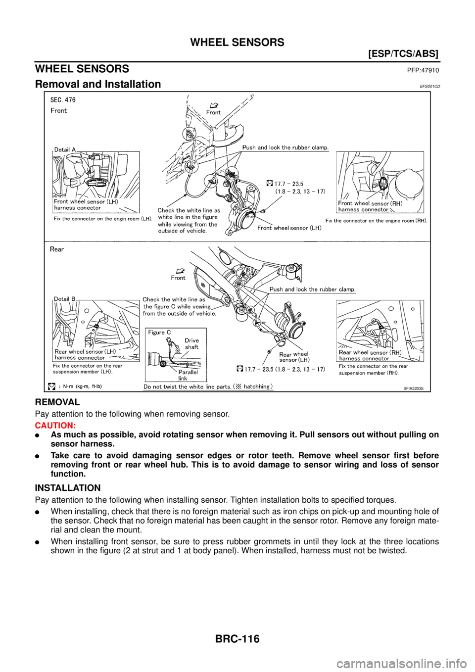NISSAN X-TRAIL 2005  Service Repair Manual BRC-116
[ESP/TCS/ABS]
WHEEL SENSORS
 
WHEEL SENSORSPFP:47910
Removal and InstallationEFS001CD
REMOVAL
Pay attention to the following when removing sensor.
CAUTION:
As much as possible, avoid rotating