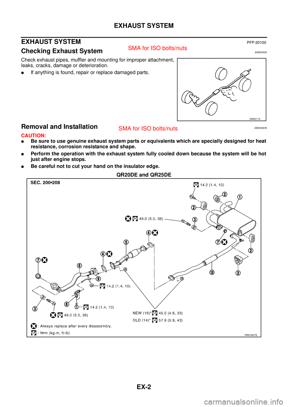 NISSAN X-TRAIL 2005  Service Repair Manual EX-2
EXHAUST SYSTEM
 
EXHAUST SYSTEMPFP:20100
Checking Exhaust SystemEBS00AZ6
Check exhaust pipes, muffler and mounting for improper attachment,
leaks, cracks, damage or deterioration.
If anything is