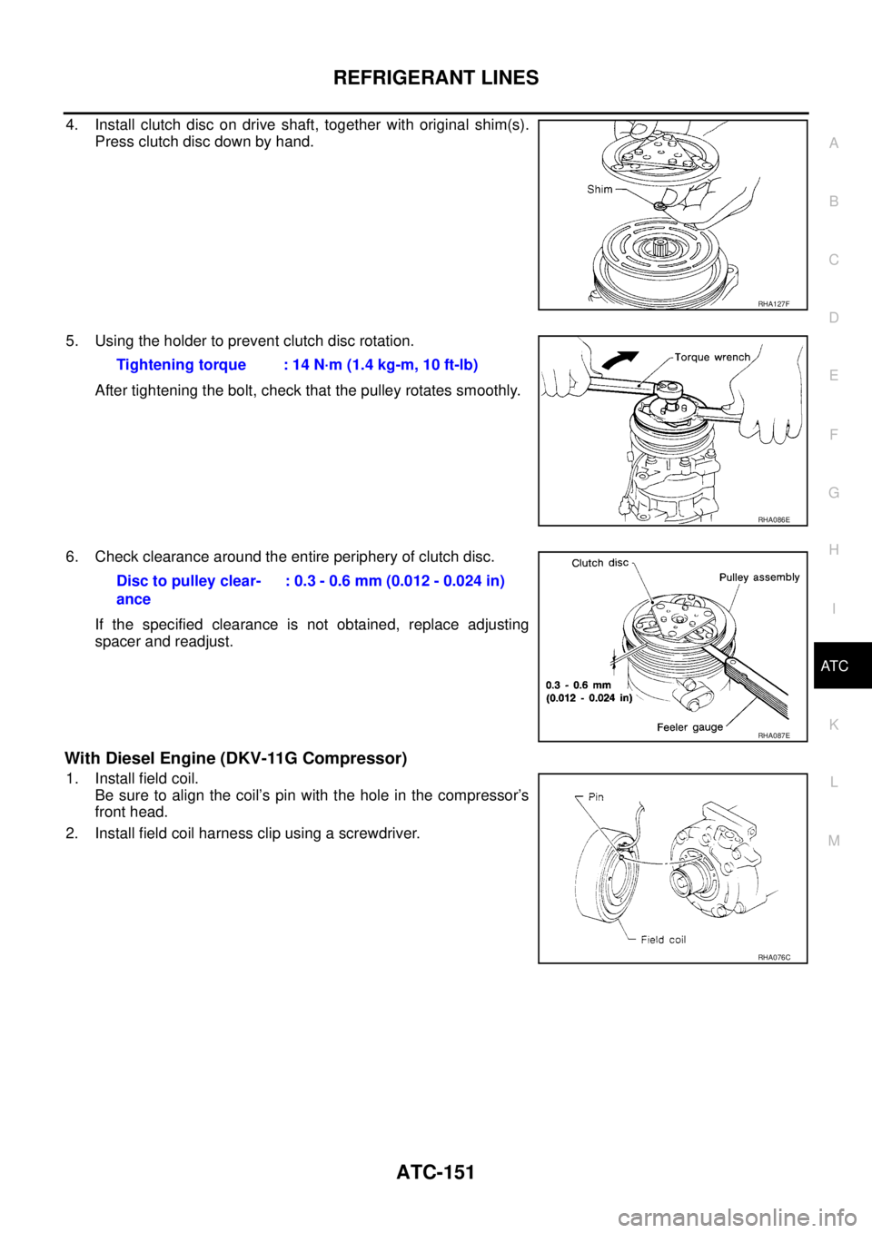 NISSAN X-TRAIL 2005  Service Repair Manual REFRIGERANT LINES
ATC-151
C
D
E
F
G
H
I
K
L
MA
B
AT C
 
4. Install clutch disc on drive shaft, together with original shim(s).
Press clutch disc down by hand.
5. Using the holder to prevent clutch dis