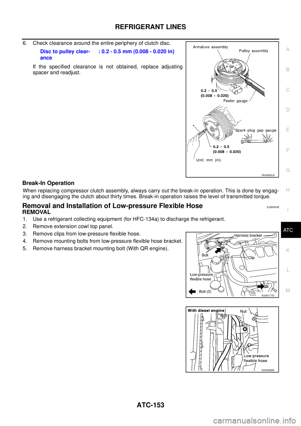 NISSAN X-TRAIL 2005  Service Repair Manual REFRIGERANT LINES
ATC-153
C
D
E
F
G
H
I
K
L
MA
B
AT C
 
6. Check clearance around the entire periphery of clutch disc.
If the specified clearance is not obtained, replace adjusting
spacer and readjust