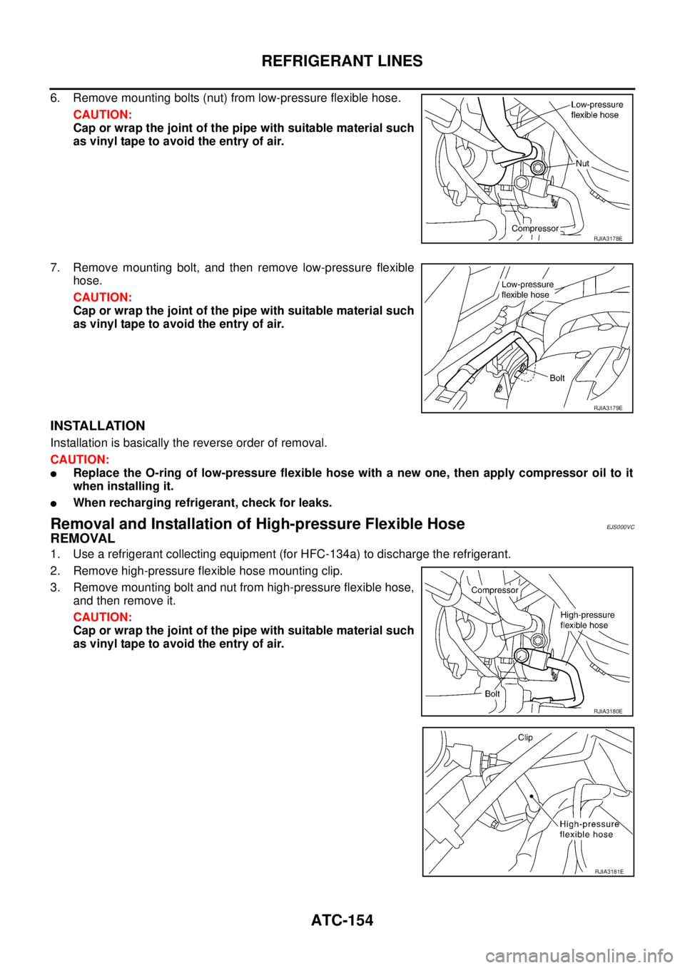 NISSAN X-TRAIL 2005  Service Repair Manual ATC-154
REFRIGERANT LINES
 
6. Remove mounting bolts (nut) from low-pressure flexible hose.
CAUTION:
Cap or wrap the joint of the pipe with suitable material such
as vinyl tape to avoid the entry of a