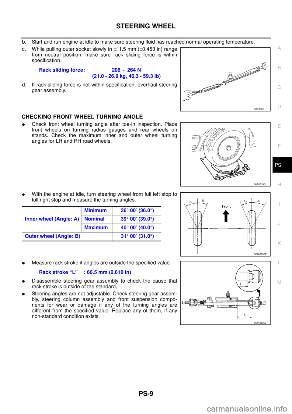 NISSAN X-TRAIL 2005  Service Repair Manual STEERING WHEEL
PS-9
C
D
E
F
H
I
J
K
L
MA
B
PS
 
b. Start and run engine at idle to make sure steering fluid has reached normal operating temperature.
c. While pulling outer socket slowly in ±11 . 5  