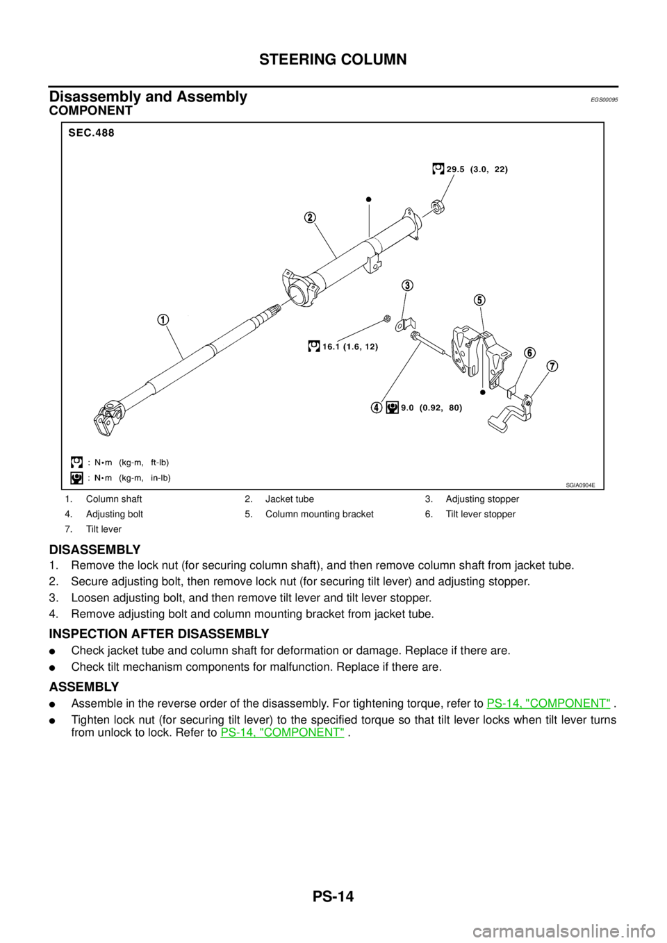 NISSAN X-TRAIL 2005  Service Repair Manual PS-14
STEERING COLUMN
 
Disassembly and AssemblyEGS00095
COMPONENT
DISASSEMBLY
1. Remove the lock nut (for securing column shaft), and then remove column shaft from jacket tube.
2. Secure adjusting bo