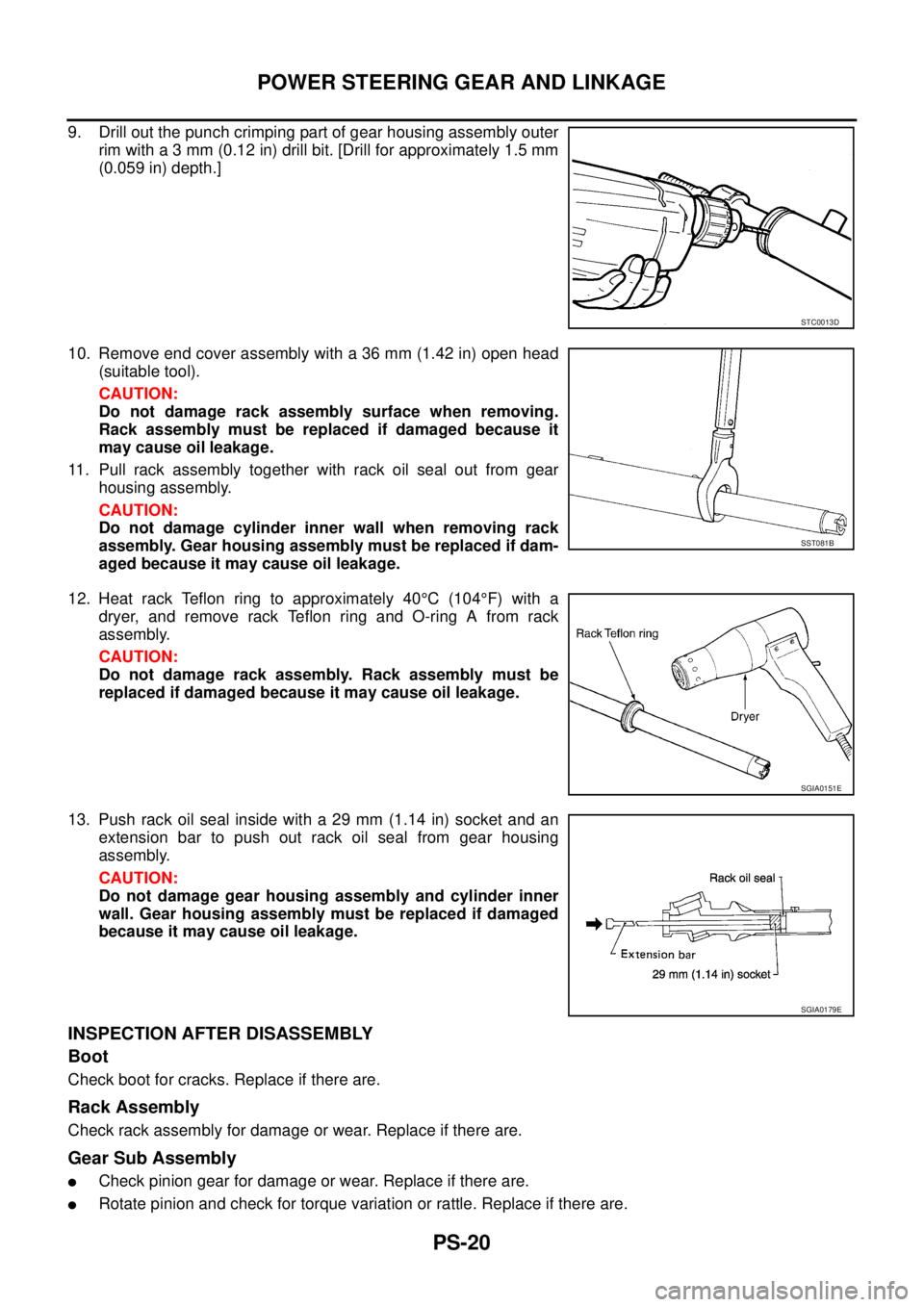 NISSAN X-TRAIL 2005  Service Repair Manual PS-20
POWER STEERING GEAR AND LINKAGE
 
9. Drill out the punch crimping part of gear housing assembly outer
rim with a 3 mm (0.12 in) drill bit. [Drill for approximately 1.5 mm
(0.059 in) depth.]
10. 