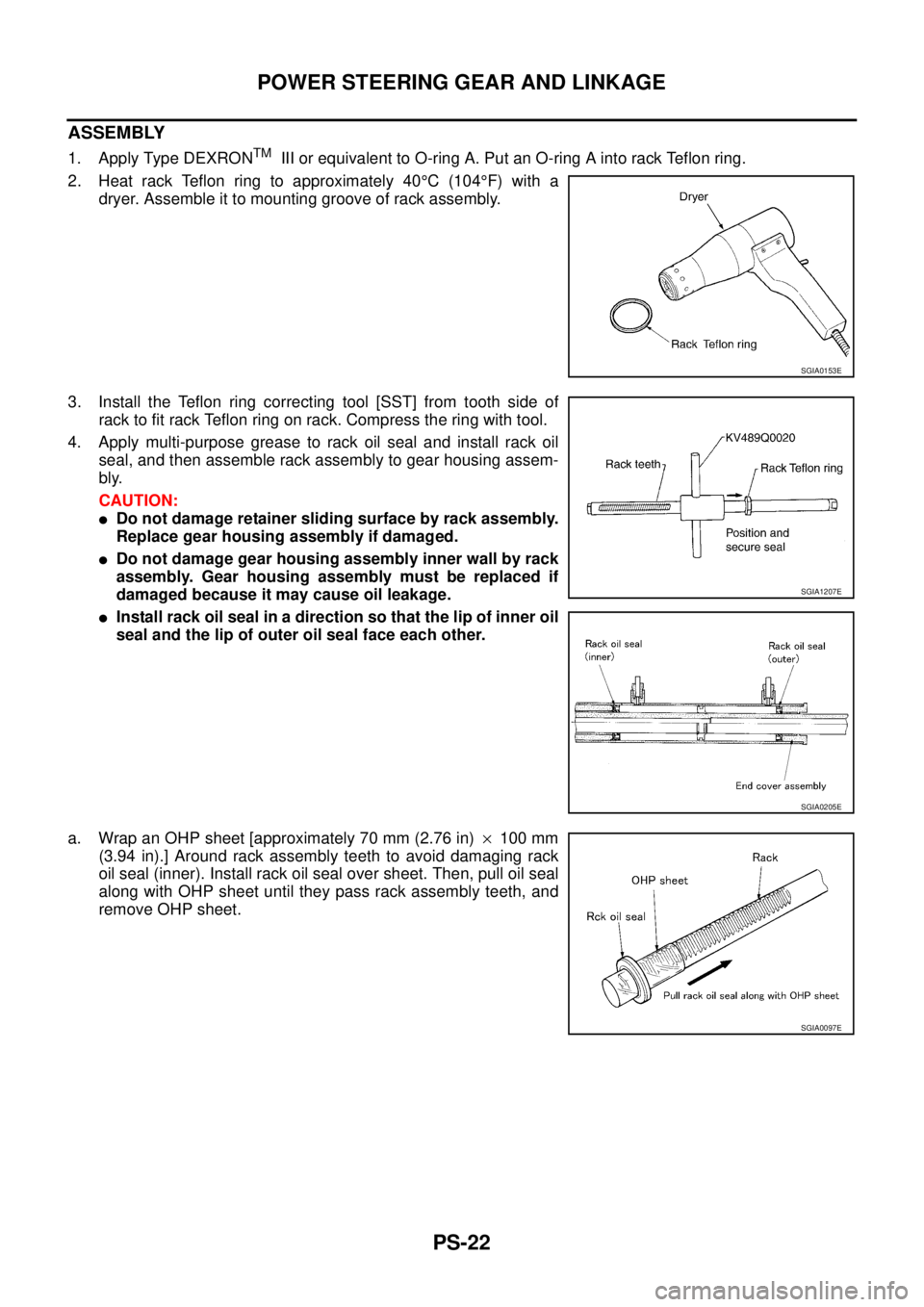 NISSAN X-TRAIL 2005  Service Repair Manual PS-22
POWER STEERING GEAR AND LINKAGE
 
ASSEMBLY
1. Apply Type DEXRONTM  III or equivalent to O-ring A. Put an O-ring A into rack Teflon ring.
2. Heat rack Teflon ring to approximately 40°C (104°F) 