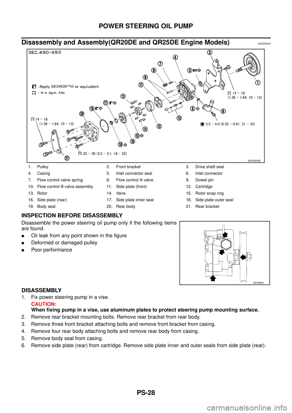 NISSAN X-TRAIL 2005  Service Repair Manual PS-28
POWER STEERING OIL PUMP
 
Disassembly and Assembly(QR20DE and QR25DE Engine Models)EGS000AH
INSPECTION BEFORE DISASSEMBLY
Disassemble the power steering oil pump only if the following items
are 