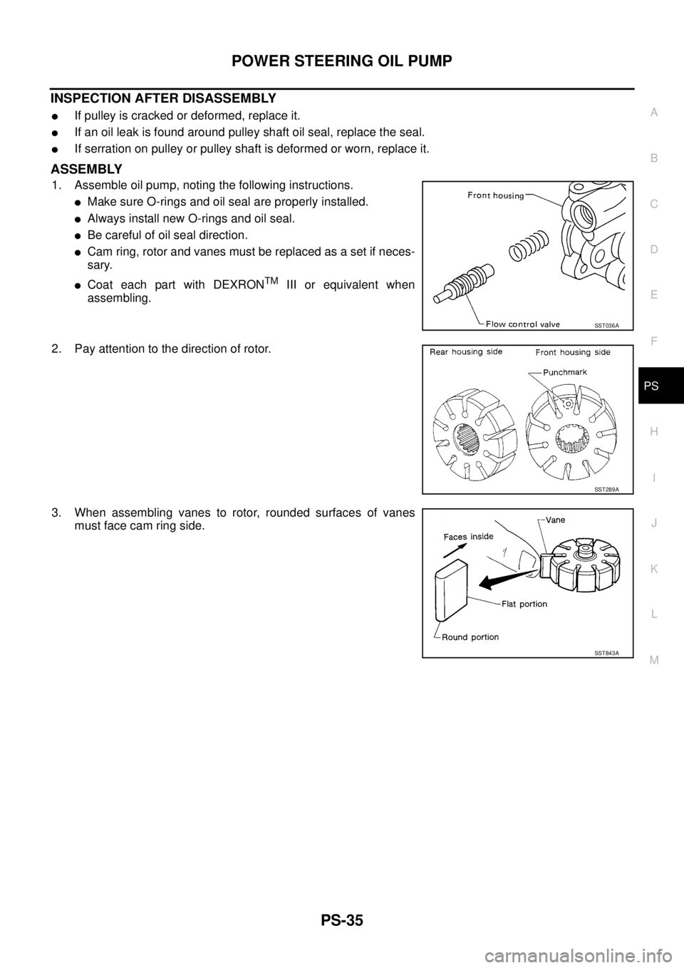 NISSAN X-TRAIL 2005  Service Repair Manual POWER STEERING OIL PUMP
PS-35
C
D
E
F
H
I
J
K
L
MA
B
PS
 
INSPECTION AFTER DISASSEMBLY
If pulley is cracked or deformed, replace it.
If an oil leak is found around pulley shaft oil seal, replace the