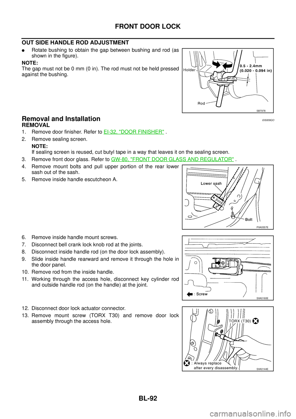 NISSAN X-TRAIL 2005  Service Repair Manual BL-92
FRONT DOOR LOCK
 
OUT SIDE HANDLE ROD ADJUSTMENT
Rotate bushing to obtain the gap between bushing and rod (as
shown in the figure).
NOTE:
The gap must not be 0 mm (0 in). The rod must not be he