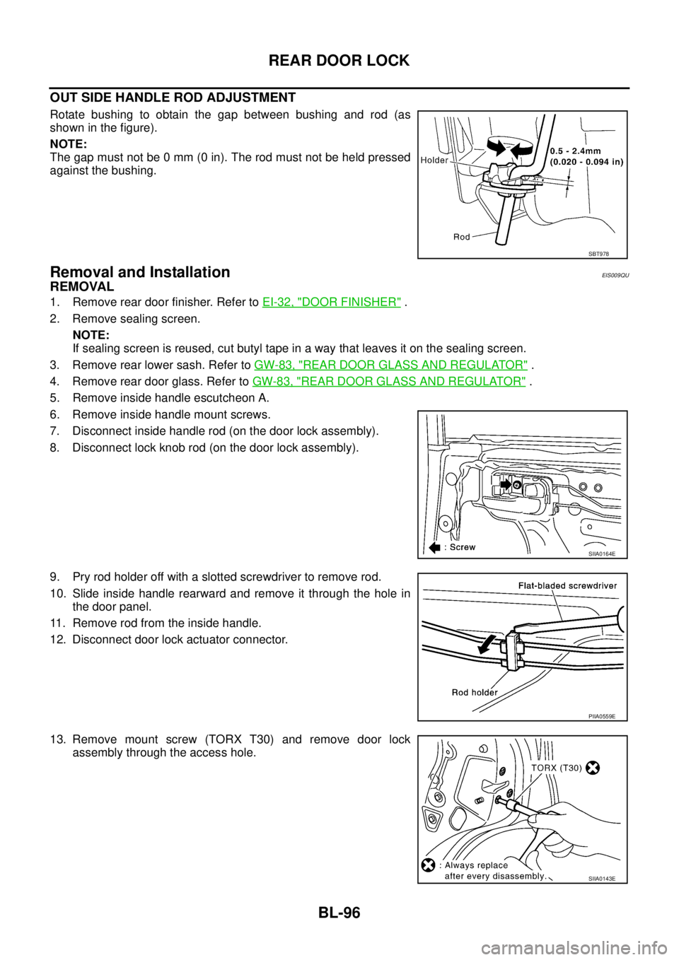 NISSAN X-TRAIL 2005  Service Repair Manual BL-96
REAR DOOR LOCK
 
OUT SIDE HANDLE ROD ADJUSTMENT
Rotate bushing to obtain the gap between bushing and rod (as
shown in the figure).
NOTE:
The gap must not be 0 mm (0 in). The rod must not be held