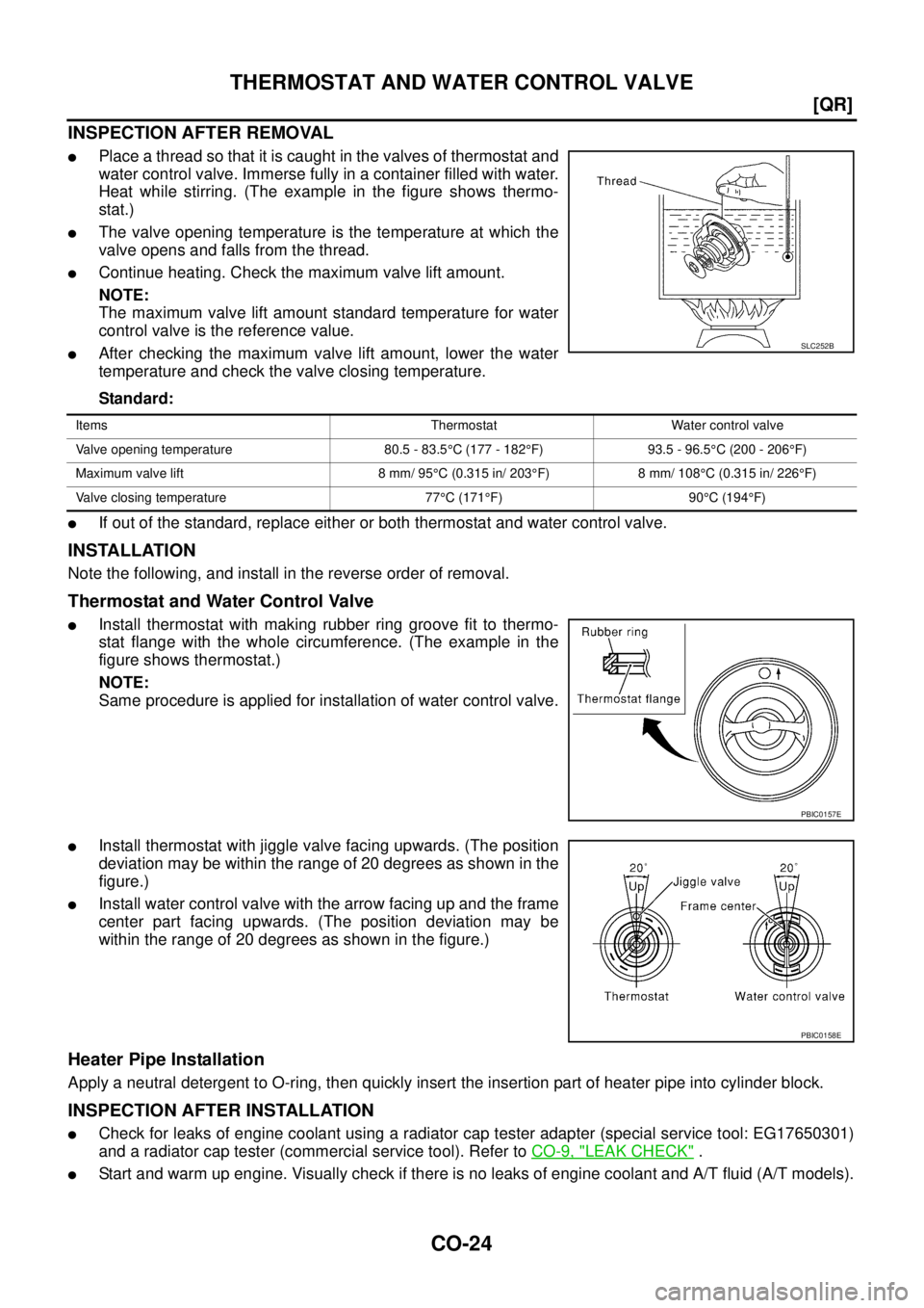 NISSAN X-TRAIL 2005  Service Repair Manual CO-24
[QR]
THERMOSTAT AND WATER CONTROL VALVE
 
INSPECTION AFTER REMOVAL
Place a thread so that it is caught in the valves of thermostat and
water control valve. Immerse fully in a container filled w