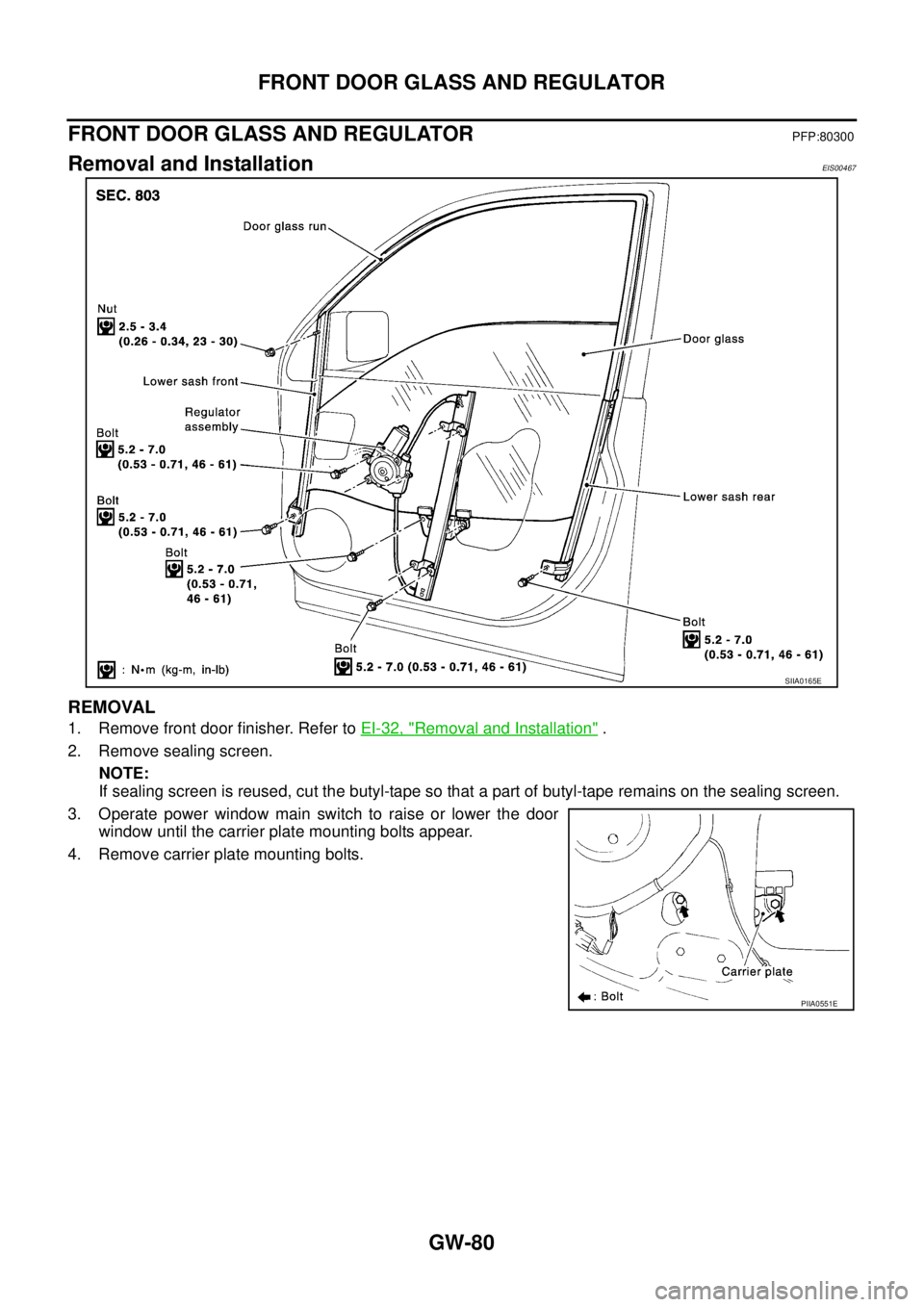 NISSAN X-TRAIL 2005  Service Repair Manual GW-80
FRONT DOOR GLASS AND REGULATOR
 
FRONT DOOR GLASS AND REGULATORPFP:80300
Removal and InstallationEIS00467
REMOVAL
1. Remove front door finisher. Refer to EI-32, "Removal and Installation" .
2. R