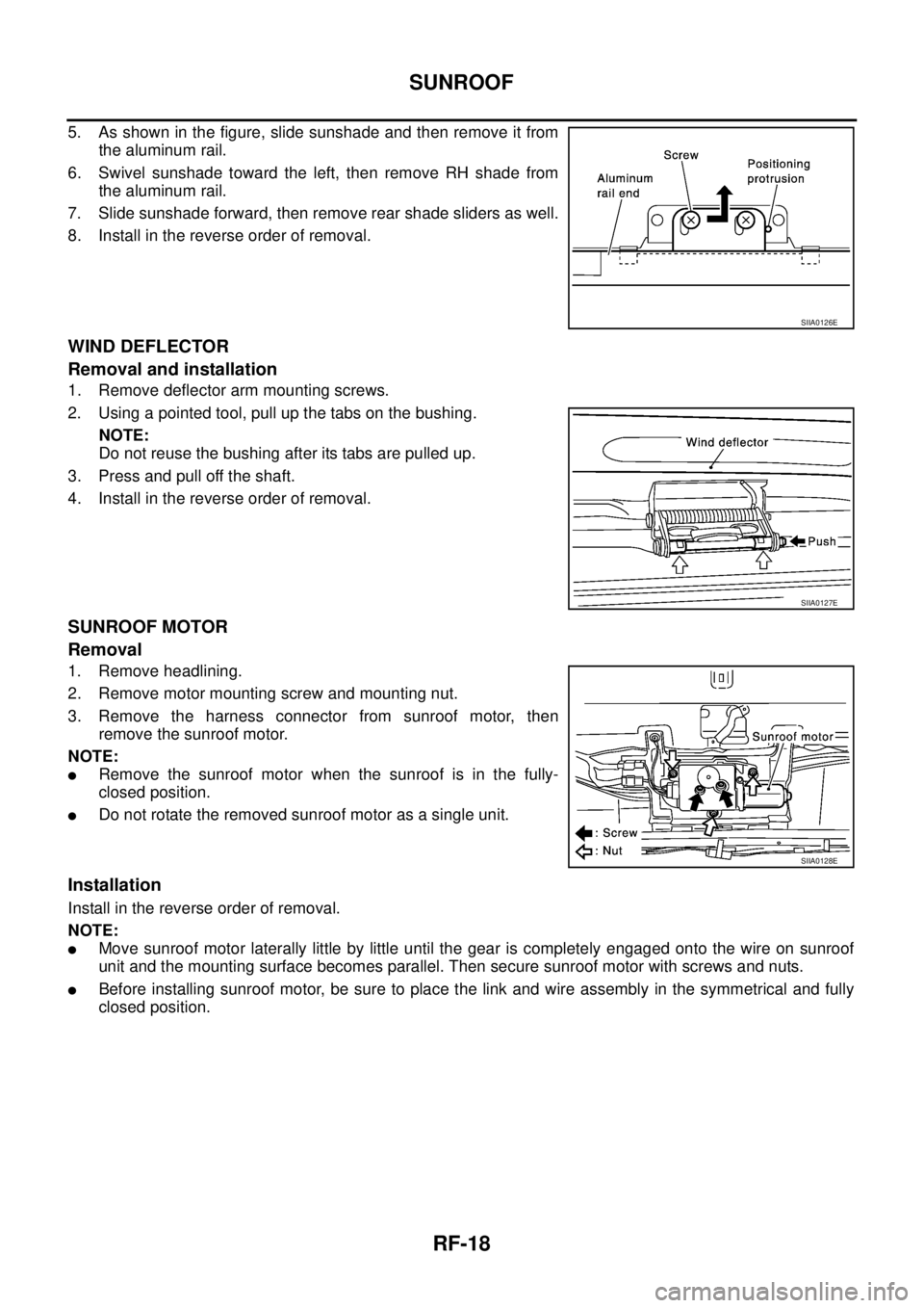 NISSAN X-TRAIL 2005  Service Repair Manual RF-18
SUNROOF
 
5. As shown in the figure, slide sunshade and then remove it from
the aluminum rail.
6. Swivel sunshade toward the left, then remove RH shade from
the aluminum rail.
7. Slide sunshade 