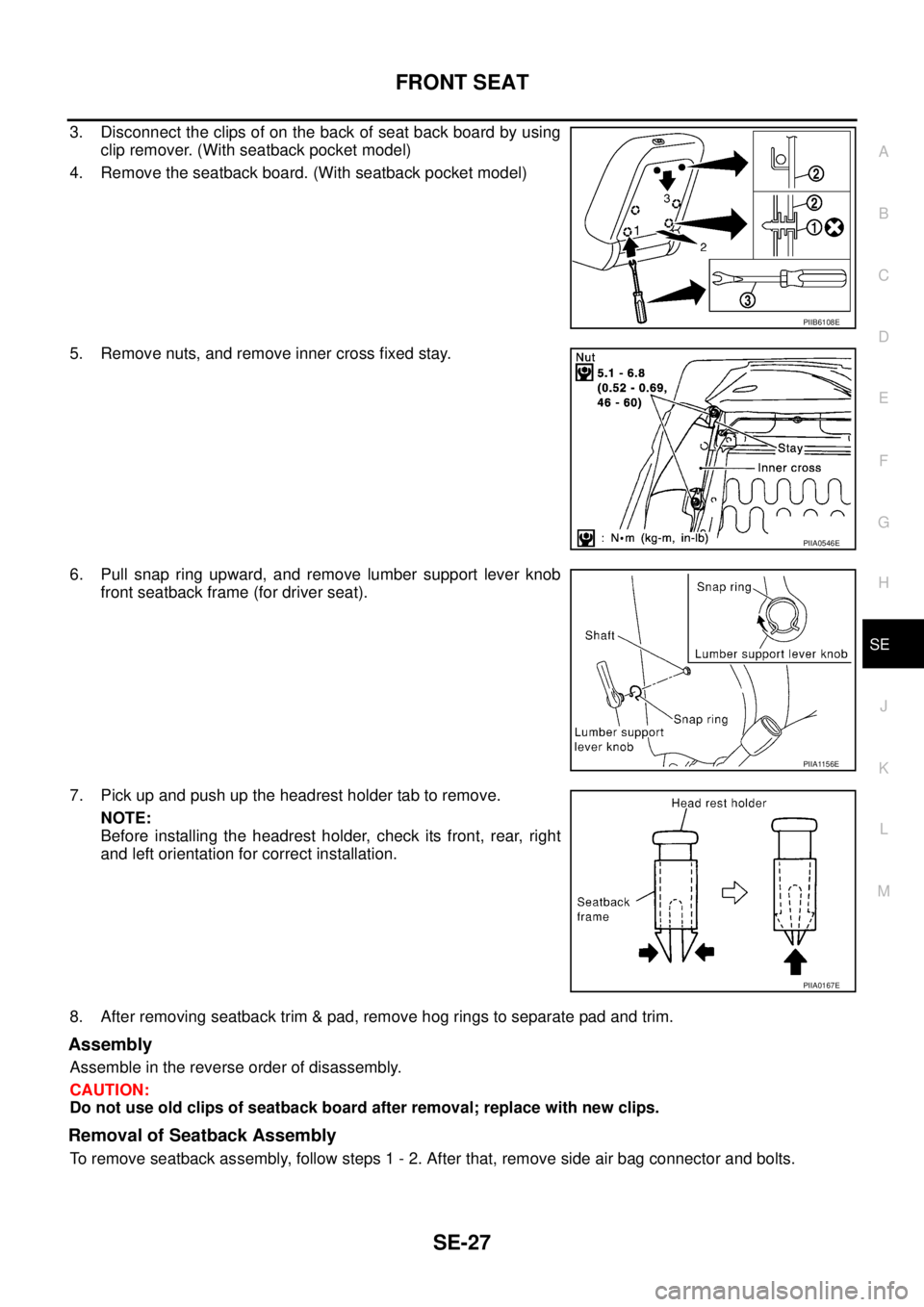 NISSAN X-TRAIL 2005  Service Repair Manual FRONT SEAT
SE-27
C
D
E
F
G
H
J
K
L
MA
B
SE
 
3. Disconnect the clips of on the back of seat back board by using
clip remover. (With seatback pocket model)
4. Remove the seatback board. (With seatback 