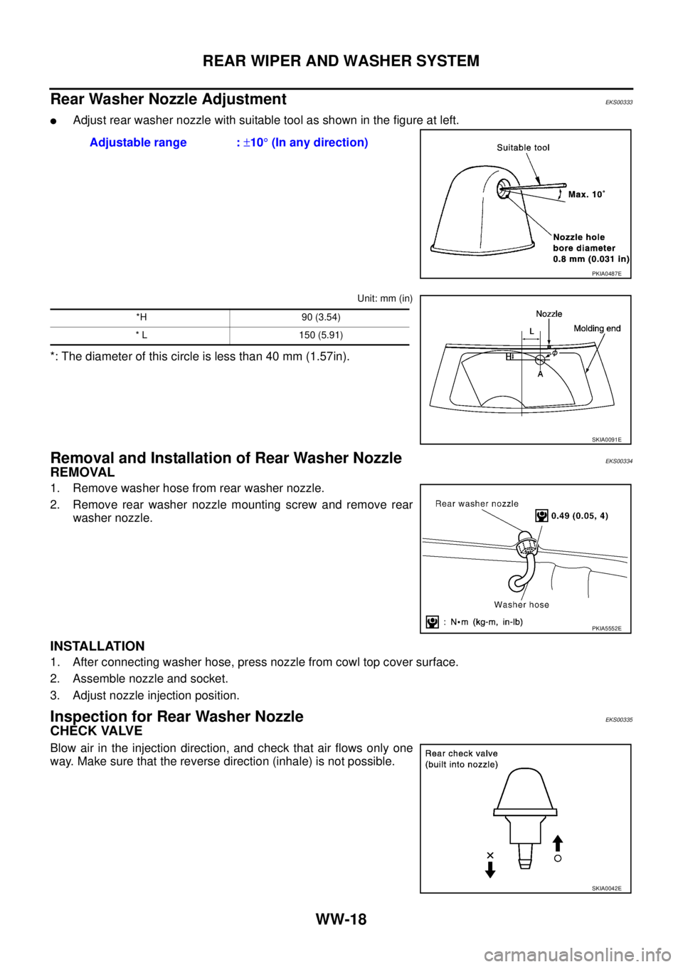 NISSAN X-TRAIL 2005  Service Repair Manual WW-18
REAR WIPER AND WASHER SYSTEM
 
Rear Washer Nozzle AdjustmentEKS00333
Adjust rear washer nozzle with suitable tool as shown in the figure at left.
Unit: mm (in)
*: The diameter of this circle is
