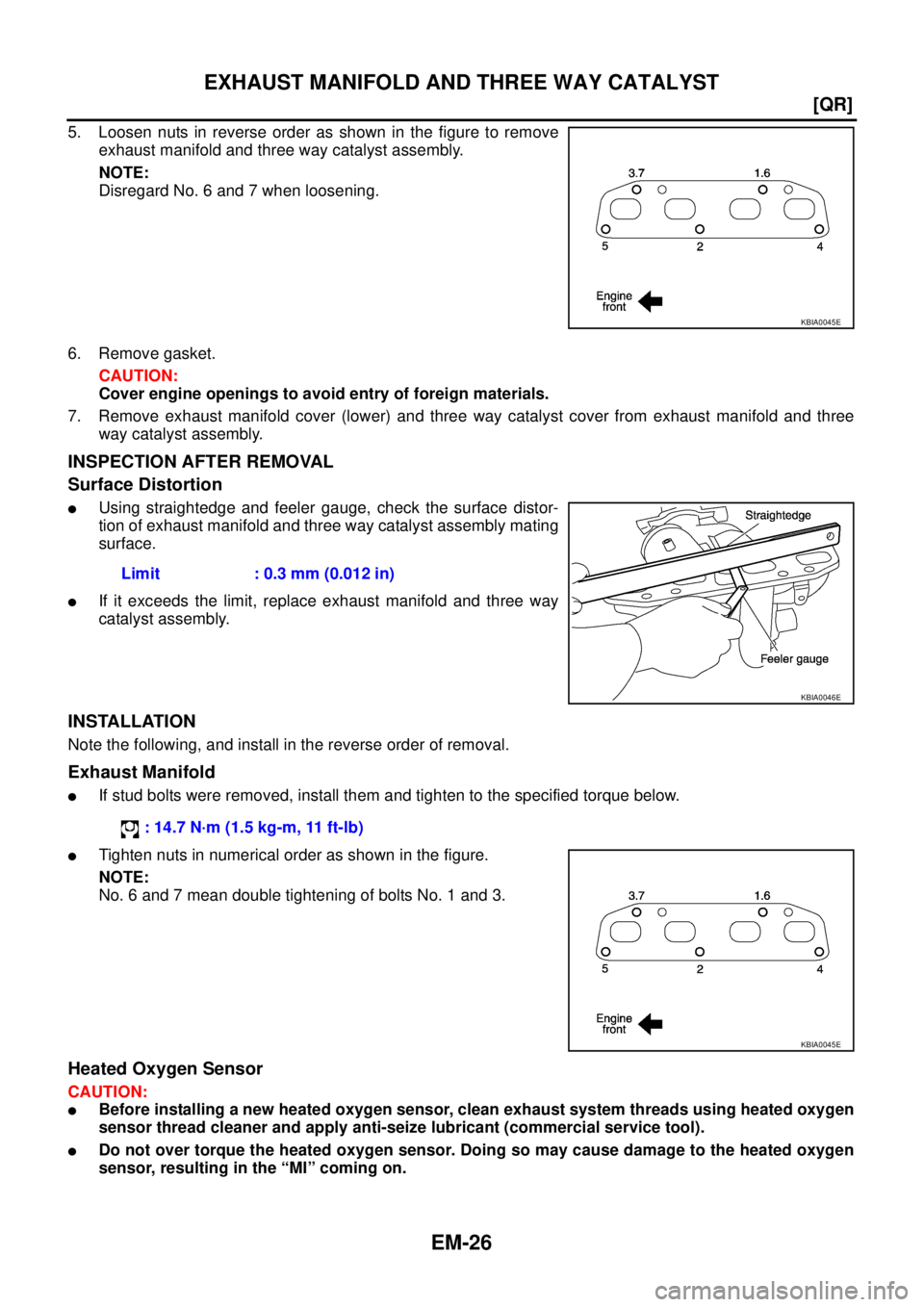 NISSAN X-TRAIL 2005  Service Manual PDF EM-26
[QR]
EXHAUST MANIFOLD AND THREE WAY CATALYST
 
5. Loosen nuts in reverse order as shown in the figure to remove
exhaust manifold and three way catalyst assembly.
NOTE:
Disregard No. 6 and 7 when