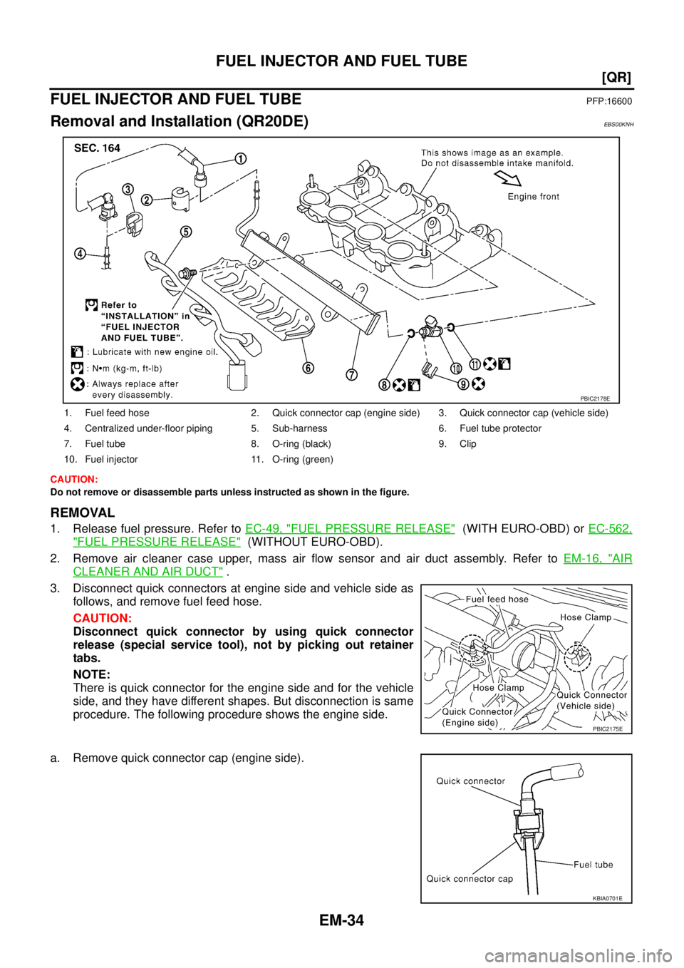 NISSAN X-TRAIL 2005  Service Repair Manual EM-34
[QR]
FUEL INJECTOR AND FUEL TUBE
 
FUEL INJECTOR AND FUEL TUBEPFP:16600
Removal and Installation (QR20DE)EBS00KNH
CAUTION:
Do not remove or disassemble parts unless instructed as shown in the fi