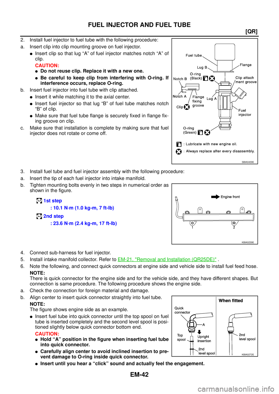 NISSAN X-TRAIL 2005  Service Owners Manual EM-42
[QR]
FUEL INJECTOR AND FUEL TUBE
 
2. Install fuel injector to fuel tube with the following procedure:
a. Insert clip into clip mounting groove on fuel injector.
Insert clip so that lug “A”