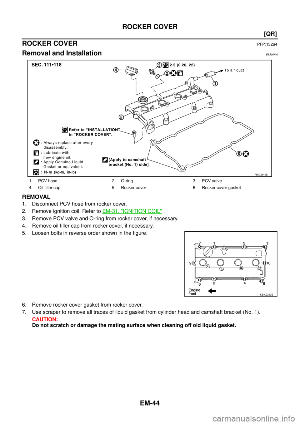 NISSAN X-TRAIL 2005  Service Owners Manual EM-44
[QR]
ROCKER COVER
 
ROCKER COVERPFP:13264
Removal and InstallationEBS00KNI
REMOVAL
1. Disconnect PCV hose from rocker cover.
2. Remove ignition coil. Refer to EM-31, "
IGNITION COIL" .
3. Remove