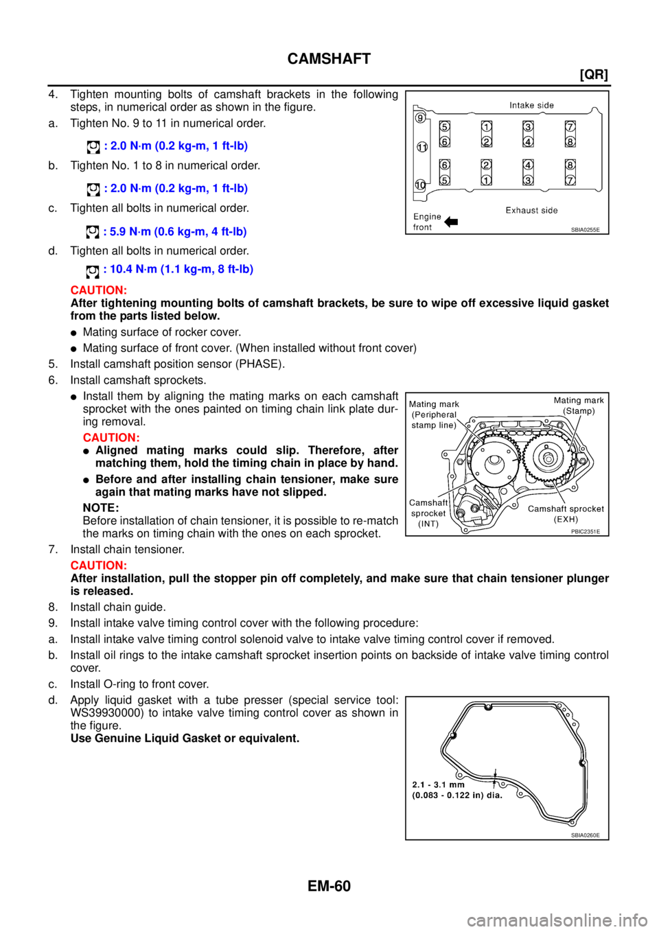 NISSAN X-TRAIL 2003  Service User Guide EM-60
[QR]
CAMSHAFT
 
4. Tighten mounting bolts of camshaft brackets in the following
steps, in numerical order as shown in the figure.
a. Tighten No. 9 to 11 in numerical order.
b. Tighten No. 1 to 8