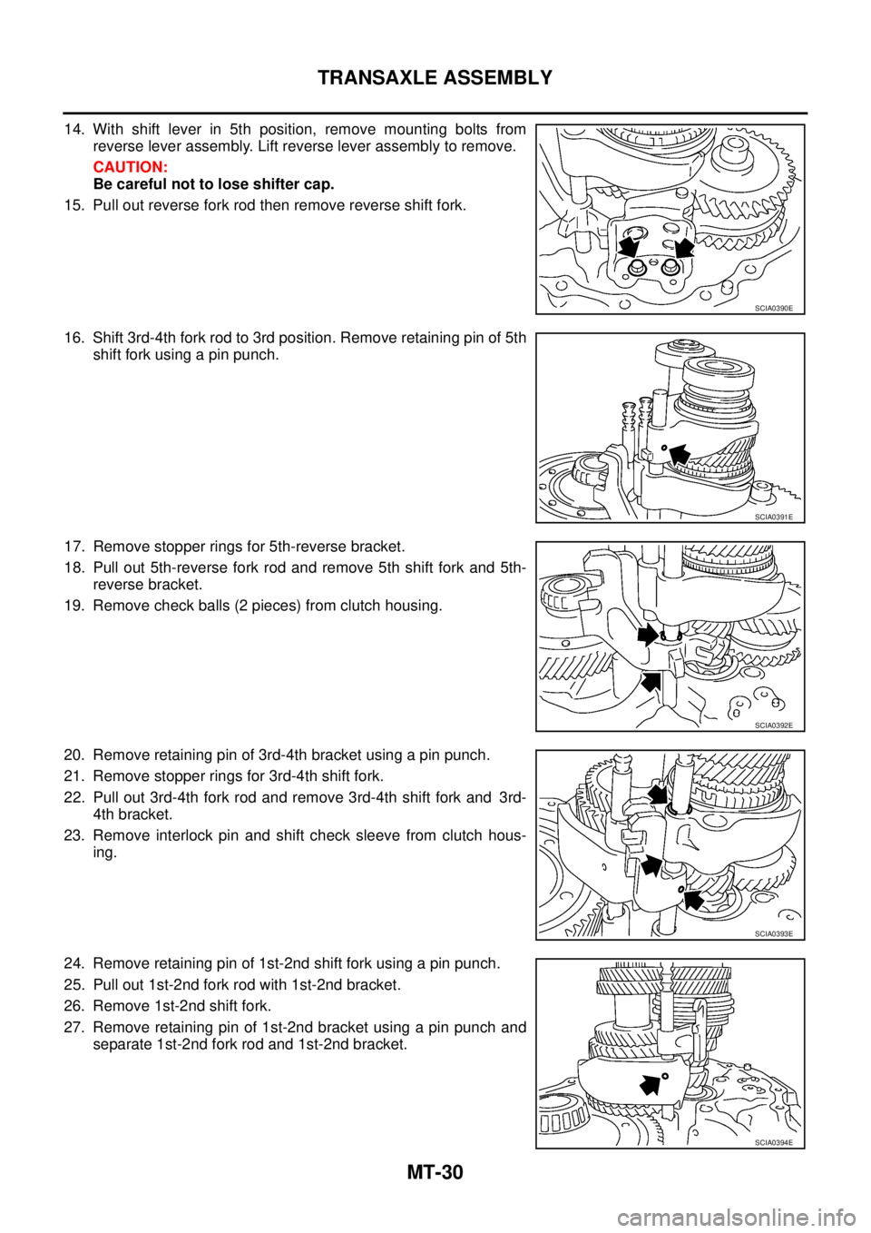 NISSAN X-TRAIL 2003  Service Repair Manual MT-30
TRANSAXLE ASSEMBLY
 
14. With shift lever in 5th position, remove mounting bolts from
reverse lever assembly. Lift reverse lever assembly to remove.
CAUTION:
Be careful not to lose shifter cap.
