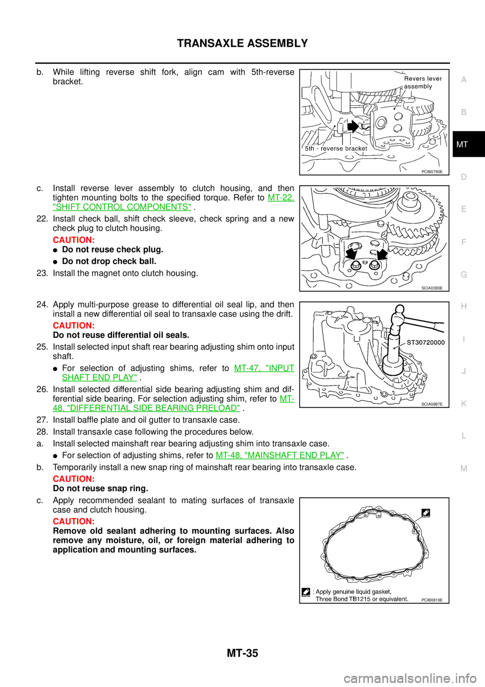 NISSAN X-TRAIL 2003  Service Repair Manual TRANSAXLE ASSEMBLY
MT-35
D
E
F
G
H
I
J
K
L
MA
B
MT
 
b. While lifting reverse shift fork, align cam with 5th-reverse
bracket.
c. Install reverse lever assembly to clutch housing, and then
tighten moun