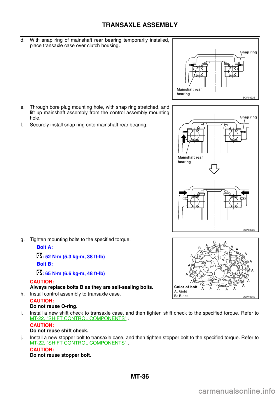 NISSAN X-TRAIL 2003  Service Repair Manual MT-36
TRANSAXLE ASSEMBLY
 
d. With snap ring of mainshaft rear bearing temporarily installed,
place transaxle case over clutch housing.
e. Through bore plug mounting hole, with snap ring stretched, an
