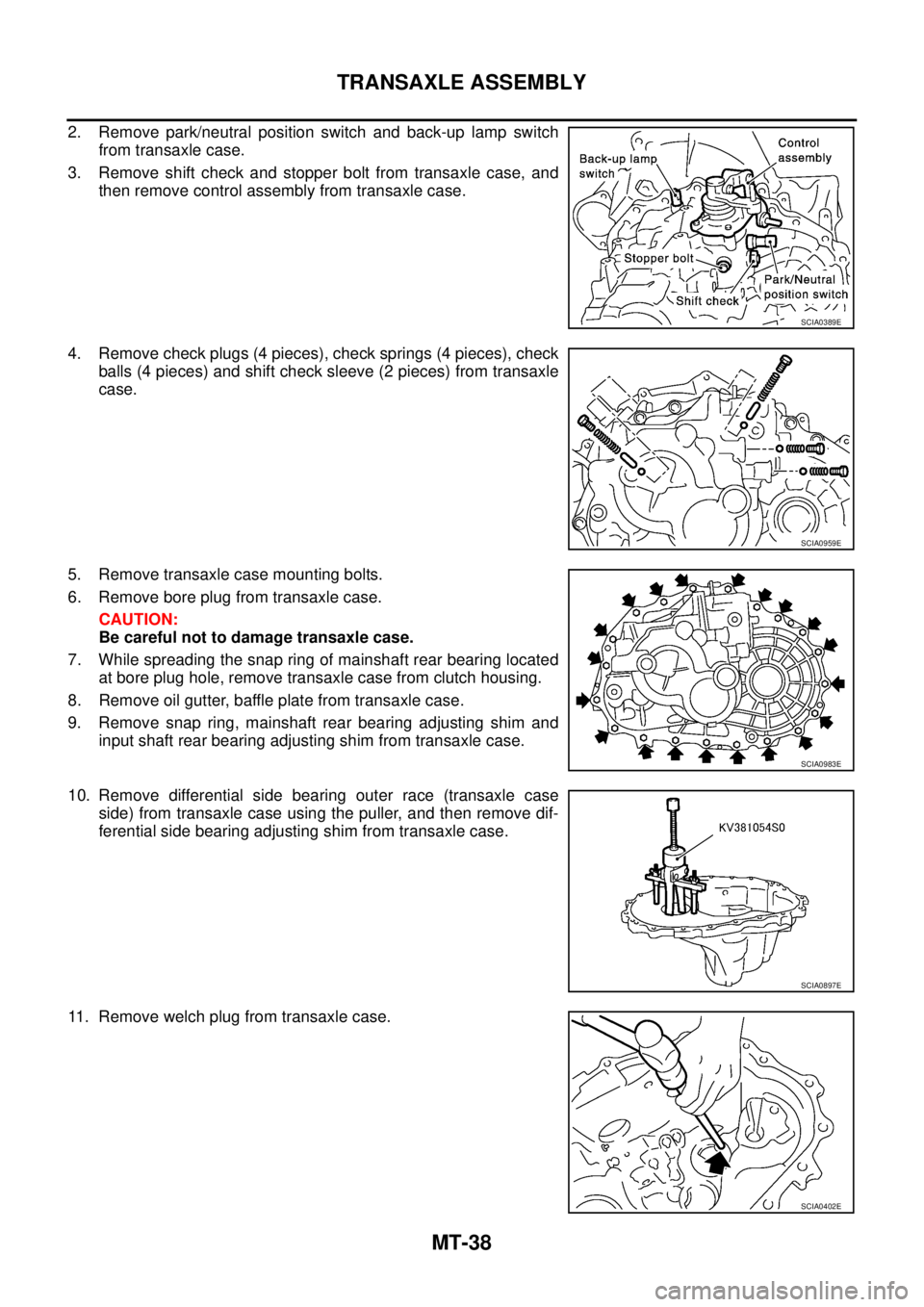 NISSAN X-TRAIL 2003  Service Repair Manual MT-38
TRANSAXLE ASSEMBLY
 
2. Remove park/neutral position switch and back-up lamp switch
from transaxle case.
3. Remove shift check and stopper bolt from transaxle case, and
then remove control assem