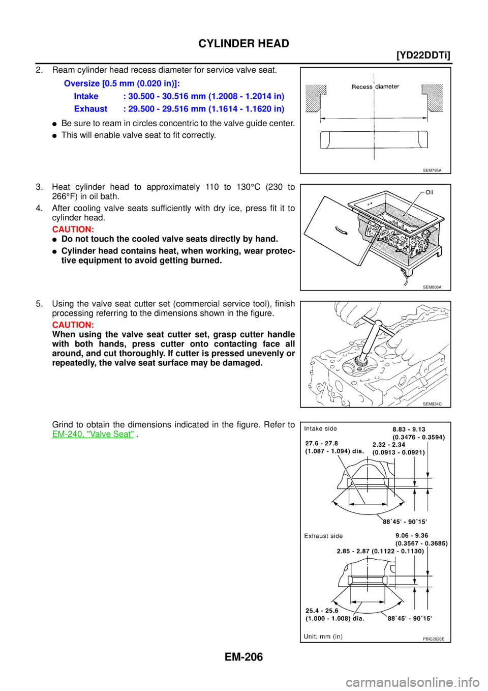 NISSAN X-TRAIL 2003  Service Repair Manual EM-206
[YD22DDTi]
CYLINDER HEAD
 
2. Ream cylinder head recess diameter for service valve seat.
Be sure to ream in circles concentric to the valve guide center.
This will enable valve seat to fit co