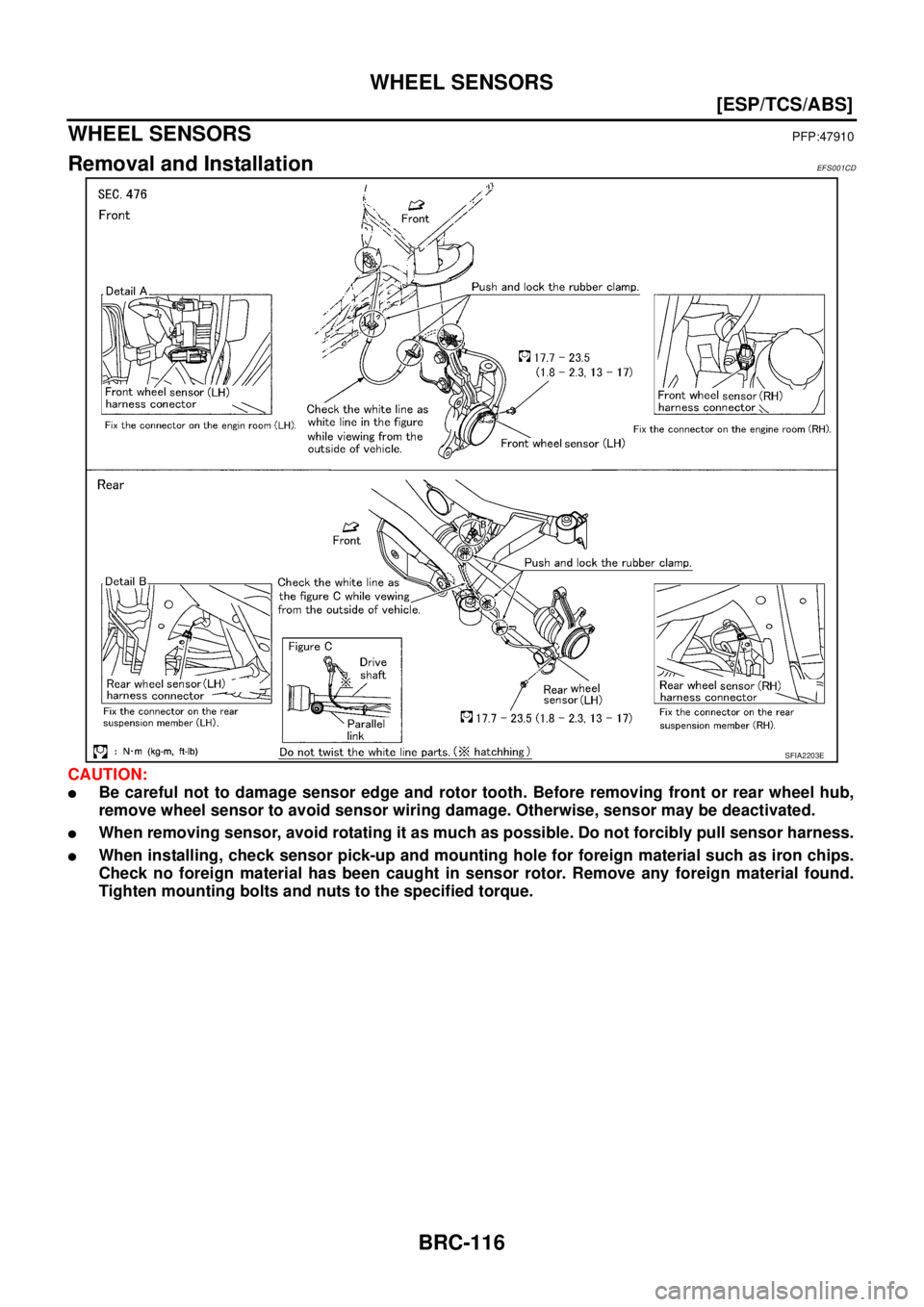 NISSAN X-TRAIL 2003  Service Repair Manual BRC-116
[ESP/TCS/ABS]
WHEEL SENSORS
 
WHEEL SENSORSPFP:47910
Removal and InstallationEFS001CD
CAUTION:
Be careful not to damage sensor edge and rotor tooth. Before removing front or rear wheel hub,
r