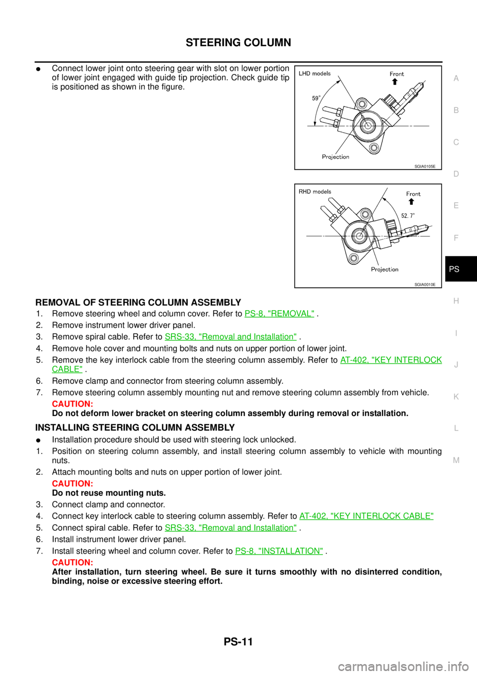 NISSAN X-TRAIL 2003  Service Repair Manual STEERING COLUMN
PS-11
C
D
E
F
H
I
J
K
L
MA
B
PS
 
Connect lower joint onto steering gear with slot on lower portion
of lower joint engaged with guide tip projection. Check guide tip
is positioned as 
