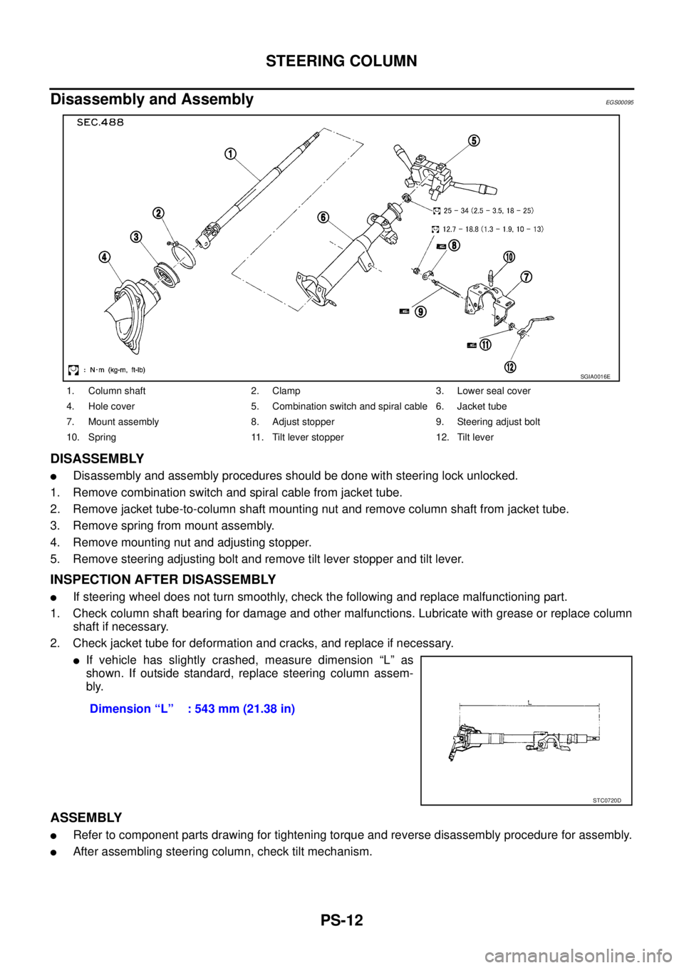 NISSAN X-TRAIL 2003  Service Repair Manual PS-12
STEERING COLUMN
 
Disassembly and AssemblyEGS00095
DISASSEMBLY
Disassembly and assembly procedures should be done with steering lock unlocked.
1. Remove combination switch and spiral cable from
