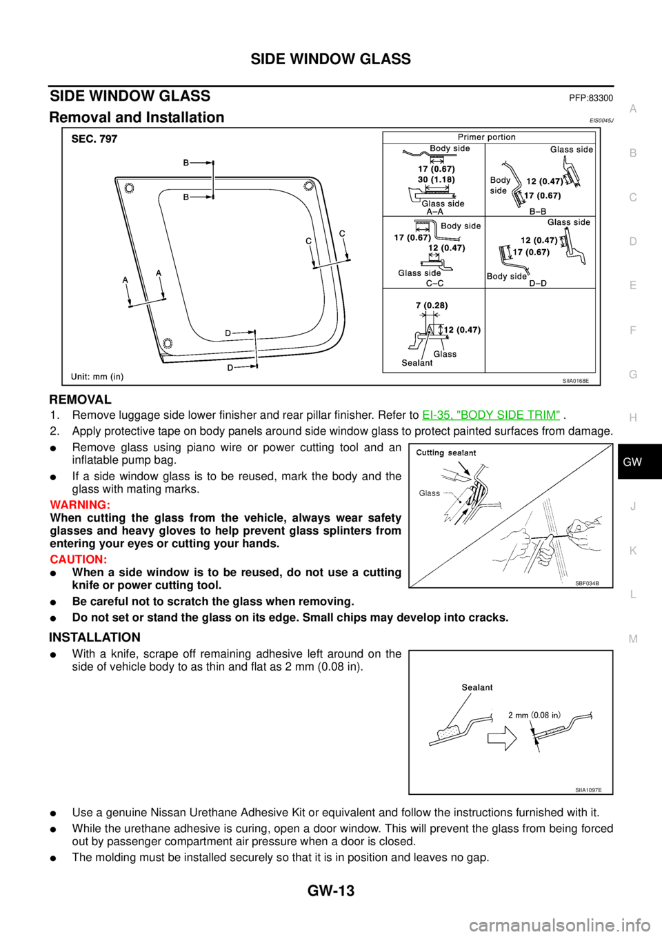NISSAN X-TRAIL 2003  Service Repair Manual SIDE WINDOW GLASS
GW-13
C
D
E
F
G
H
J
K
L
MA
B
GW
 
SIDE WINDOW GLASSPFP:83300
Removal and InstallationEIS0045J
REMOVAL
1. Remove luggage side lower finisher and rear pillar finisher. Refer to EI-35, 