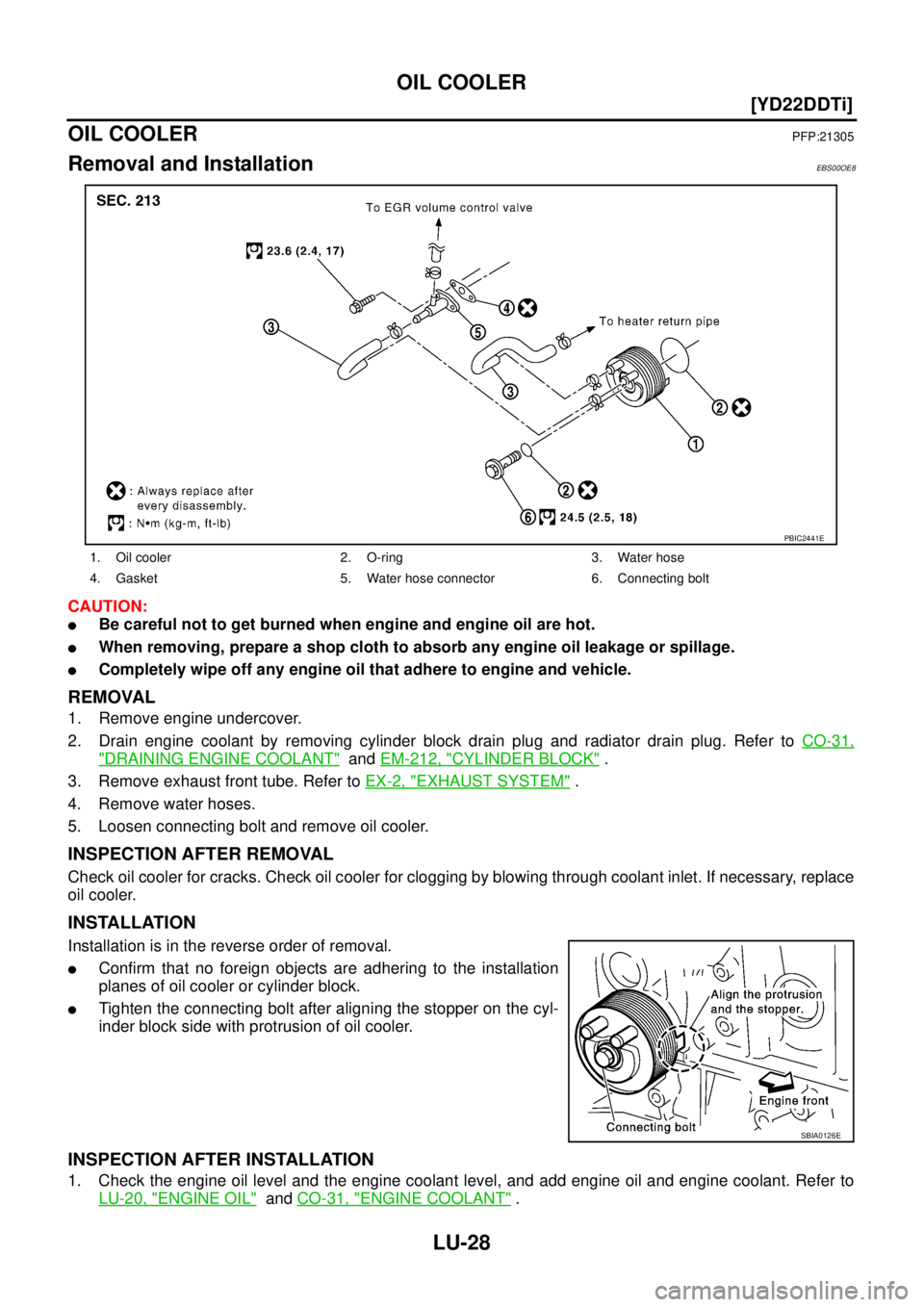 NISSAN X-TRAIL 2003  Service Repair Manual LU-28
[YD22DDTi]
OIL COOLER
 
OIL COOLERPFP:21305
Removal and InstallationEBS00OE8
CAUTION:
Be careful not to get burned when engine and engine oil are hot.
When removing, prepare a shop cloth to ab