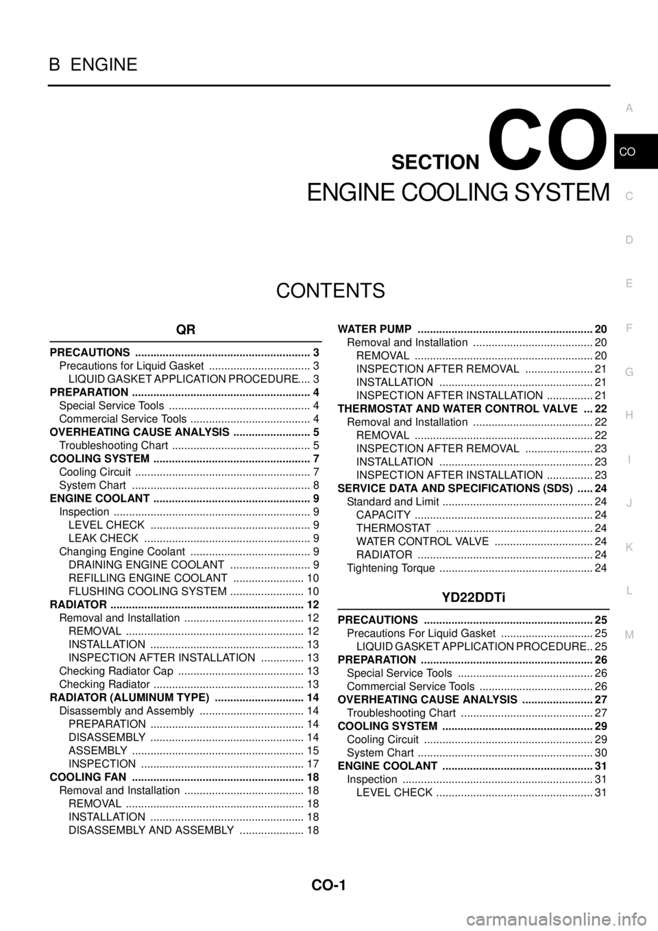 NISSAN X-TRAIL 2003  Service Repair Manual CO-1
ENGINE COOLING SYSTEM
B  ENGINE
CONTENTS
C
D
E
F
G
H
I
J
K
L
M
SECTION 
A
CO
 
ENGINE COOLING SYSTEM
QR
PRECAUTIONS .......................................................... 3
Precautions for Li