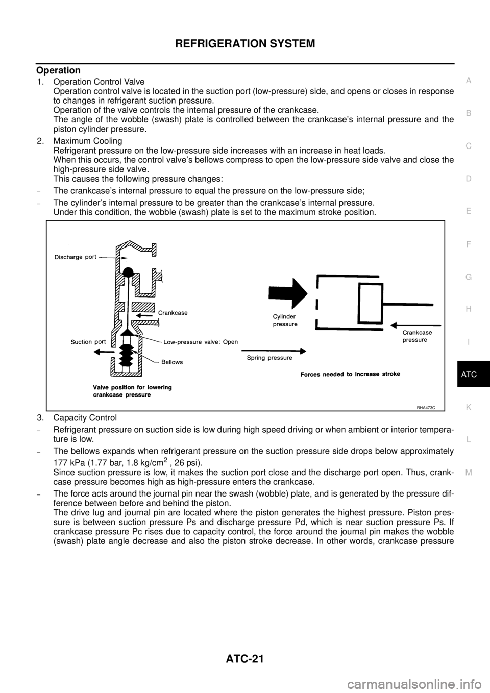 NISSAN X-TRAIL 2003 Service Repair Manual REFRIGERATION SYSTEM
ATC-21
C
D
E
F
G
H
I
K
L
MA
B
AT C
Operation
1. Operation Control Valve
Operation control valve is located in the suction port (low-pressure) side, and opens or closes in respon NISSAN X-TRAIL 2003 Service Repair Manual REFRIGERATION SYSTEM
ATC-21
C
D
E
F
G
H
I
K
L
MA
B
AT C
Operation
1. Operation Control Valve
Operation control valve is located in the suction port (low-pressure) side, and opens or closes in respon