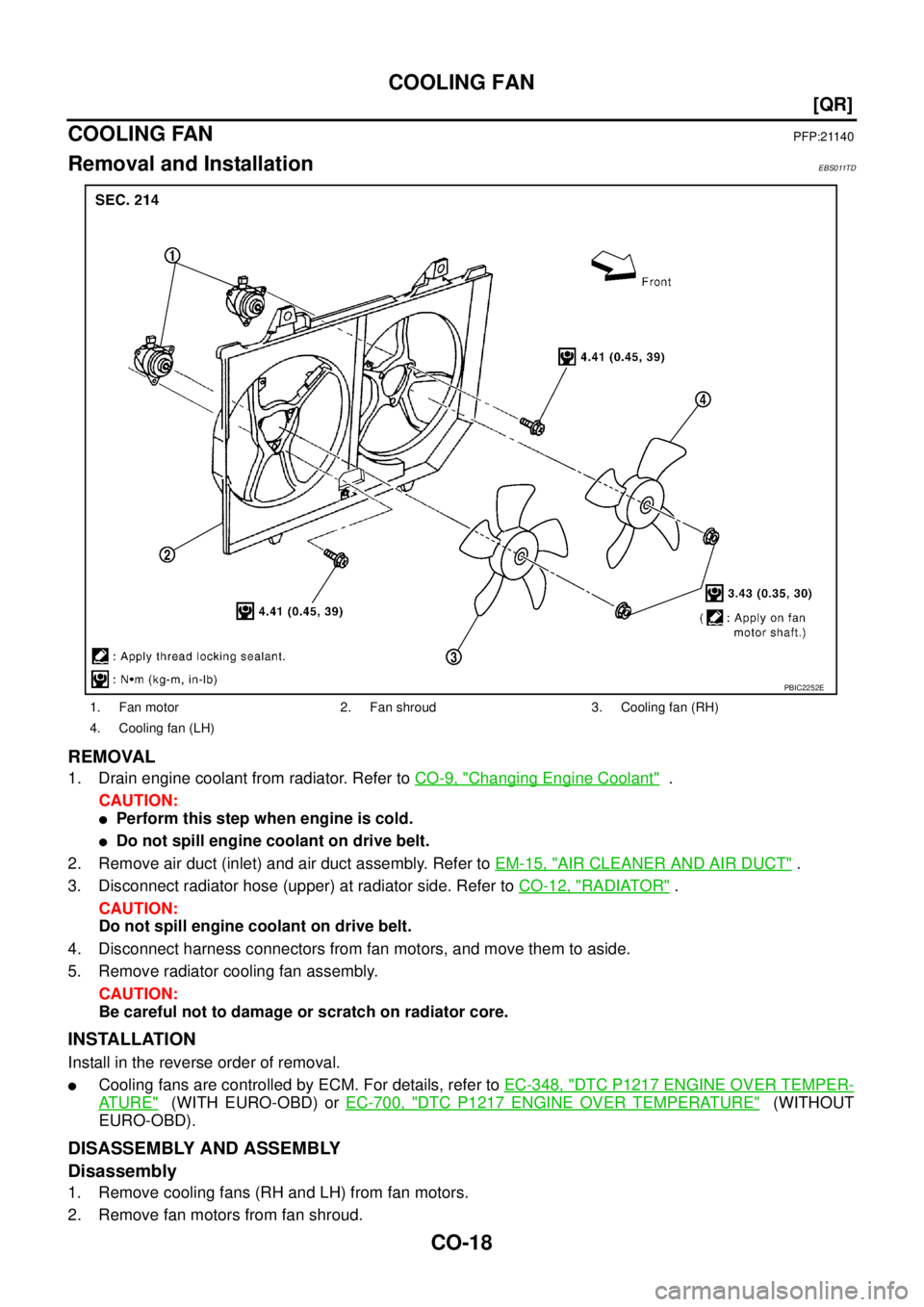 NISSAN X-TRAIL 2003  Service Repair Manual CO-18
[QR]
COOLING FAN
 
COOLING FANPFP:21140
Removal and InstallationEBS011TD
REMOVAL
1. Drain engine coolant from radiator. Refer to CO-9, "Changing Engine Coolant"  .
CAUTION:
Perform this step wh