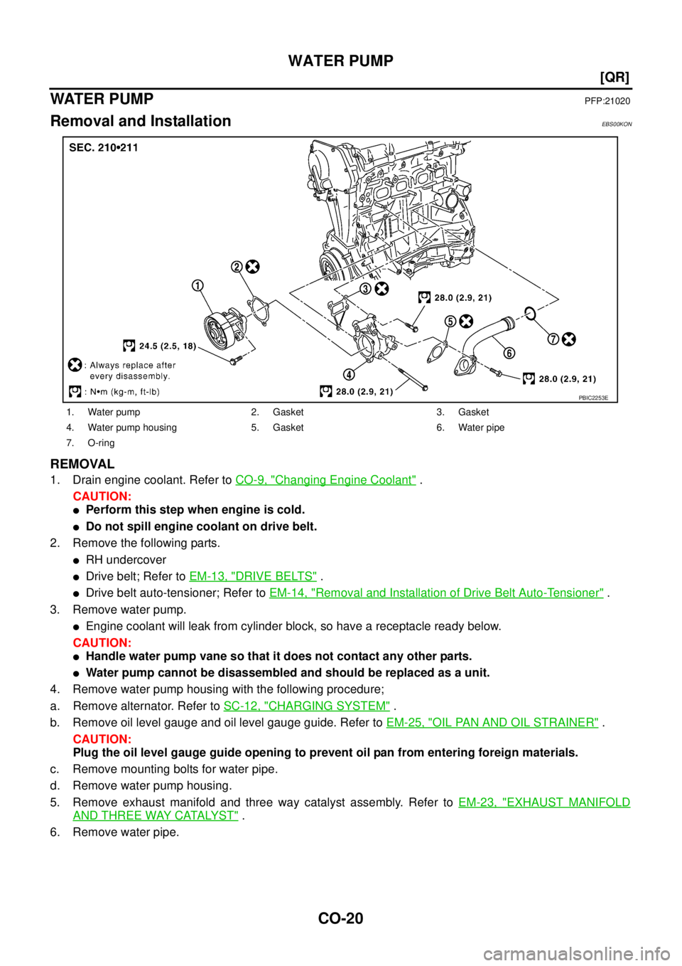 NISSAN X-TRAIL 2003  Service Owners Manual CO-20
[QR]
WATER PUMP
 
WATE R  P U M PPFP:21020
Removal and InstallationEBS00KON
REMOVAL
1. Drain engine coolant. Refer to CO-9, "Changing Engine Coolant" .
CAUTION:
Perform this step when engine is